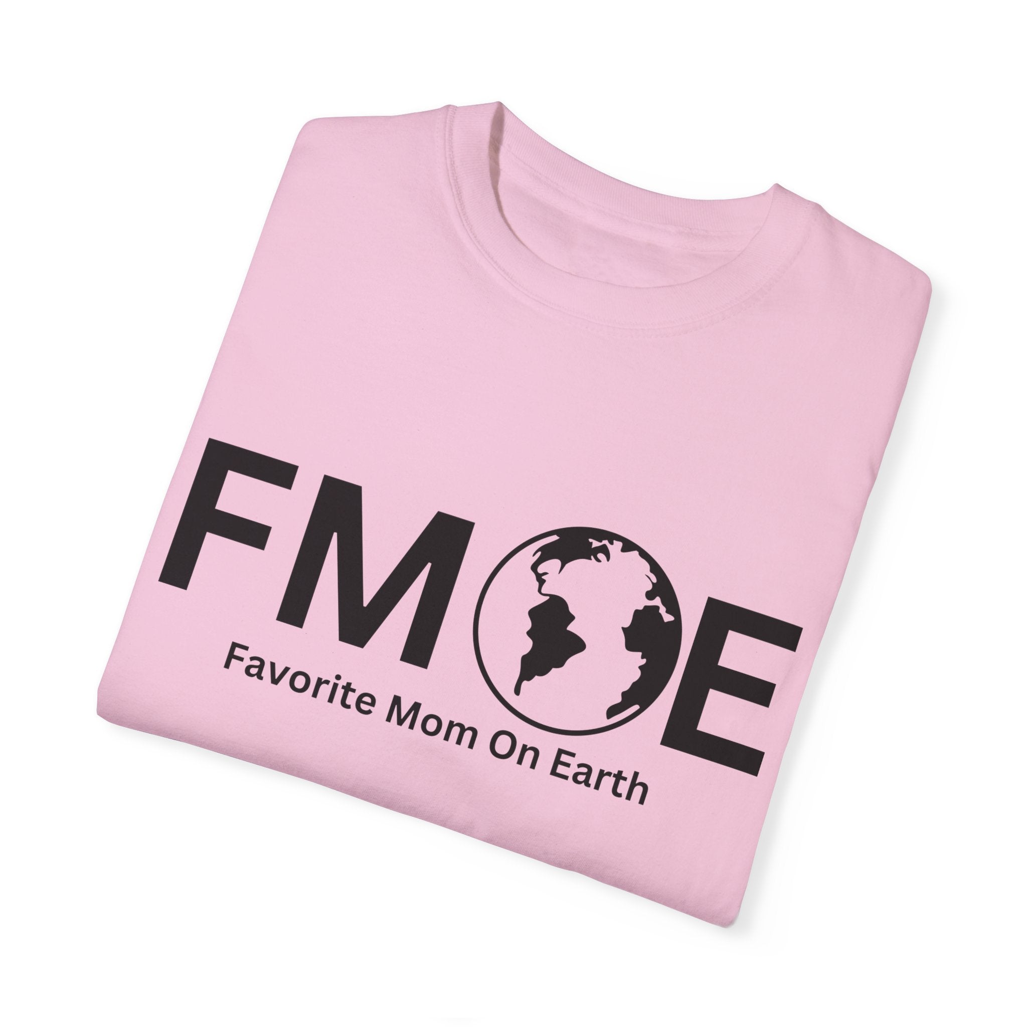 Favorite Mom On Earth (FMOE) - Comfort Colors 1717 Garment-Dyed T-Shirt