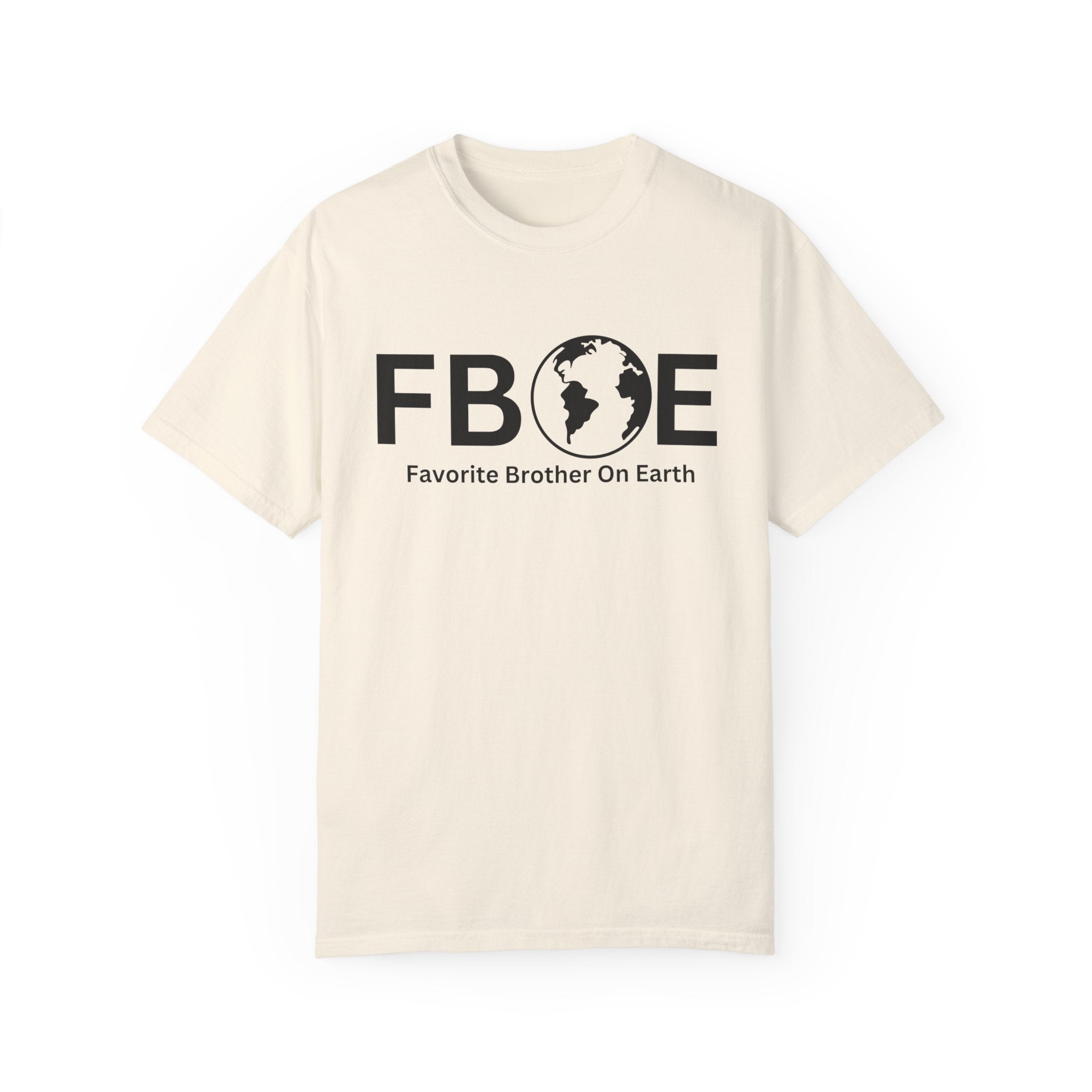 Favorite Brother On Earth (FBOE) - Comfort Colors 1717 Garment-Dyed T-Shirt
