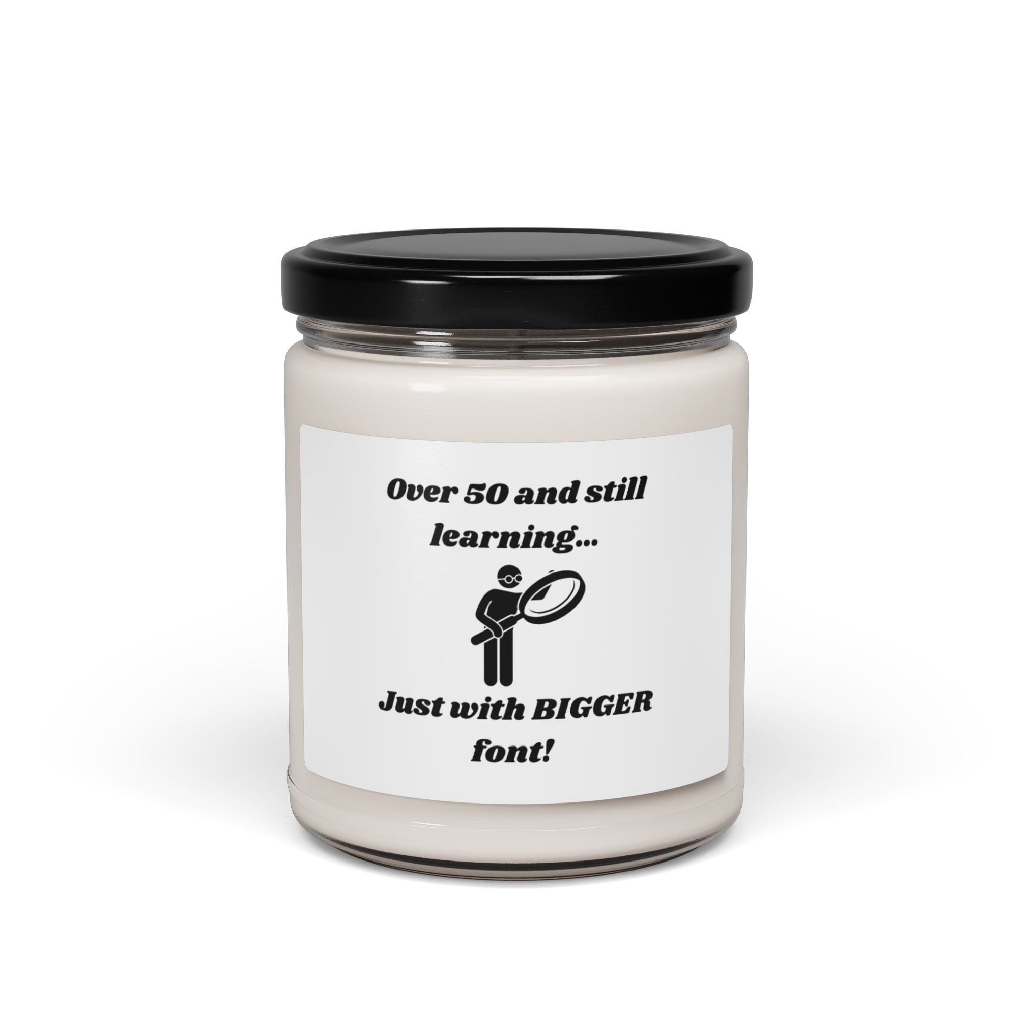 Over 50 and Still Learning, Just with Bigger Font! Scented Soy Candle - 9oz Natural Wax Candle with Custom Label