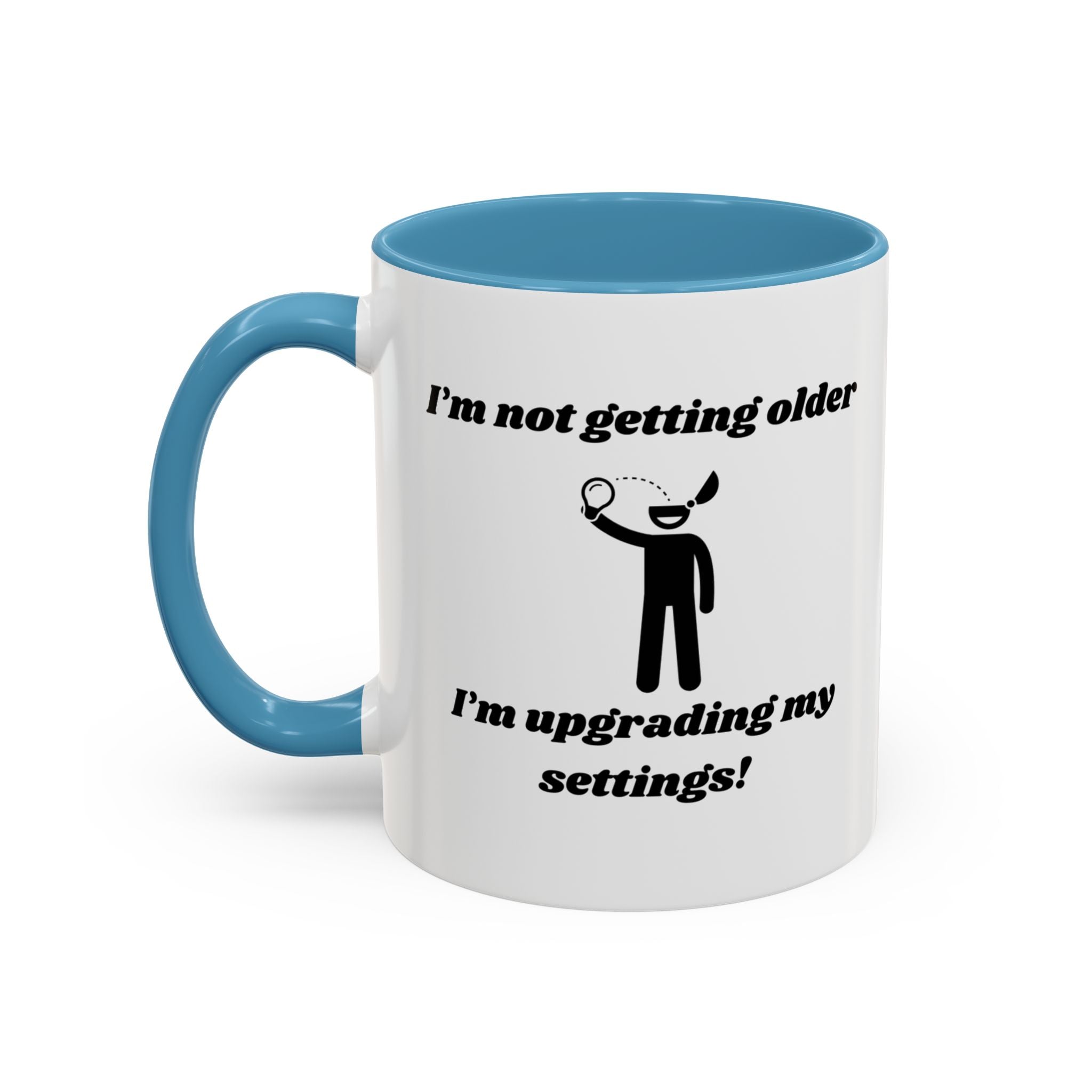 I'm Not Getting Older, I'm Upgrading My Settings! Accent Coffee Mug (11oz, 15oz)