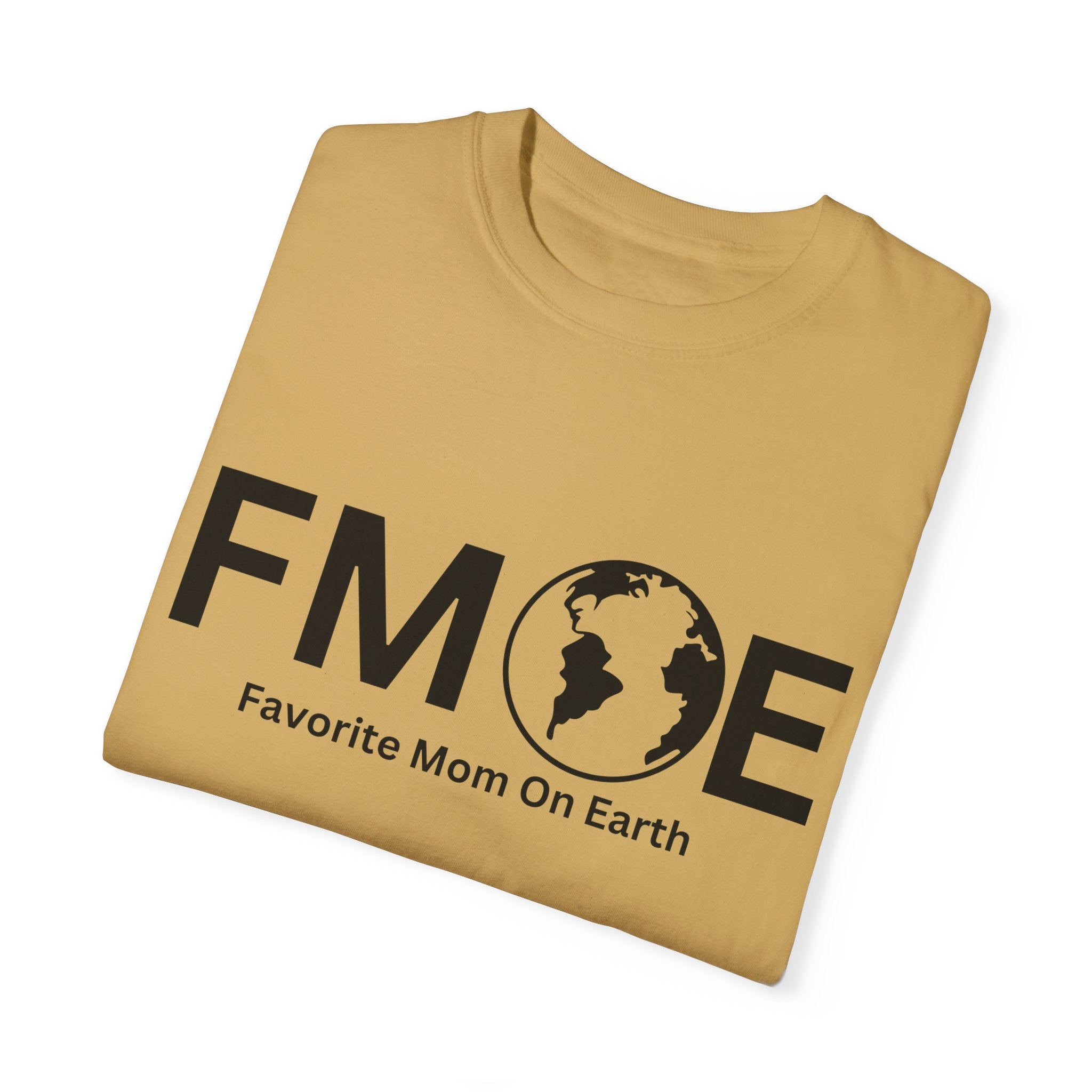 Favorite Mom On Earth (FMOE) - Comfort Colors 1717 Garment-Dyed T-Shirt