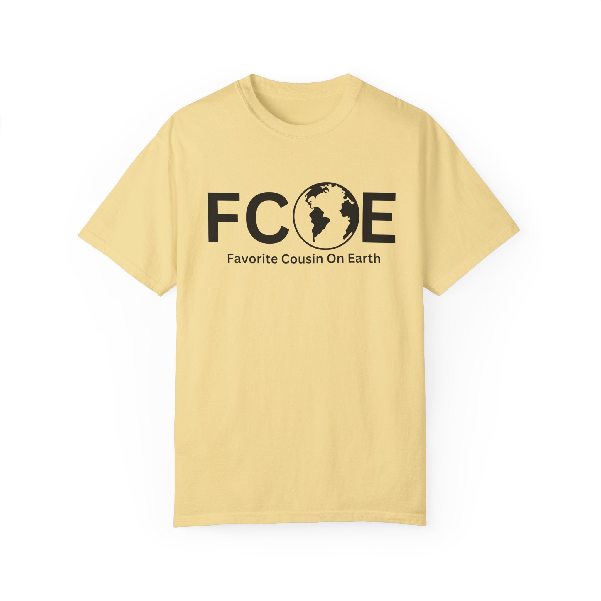 Favorite Cousin On Earth (FCOE) Comfort Colors 1717 Garment-Dyed T-Shirt