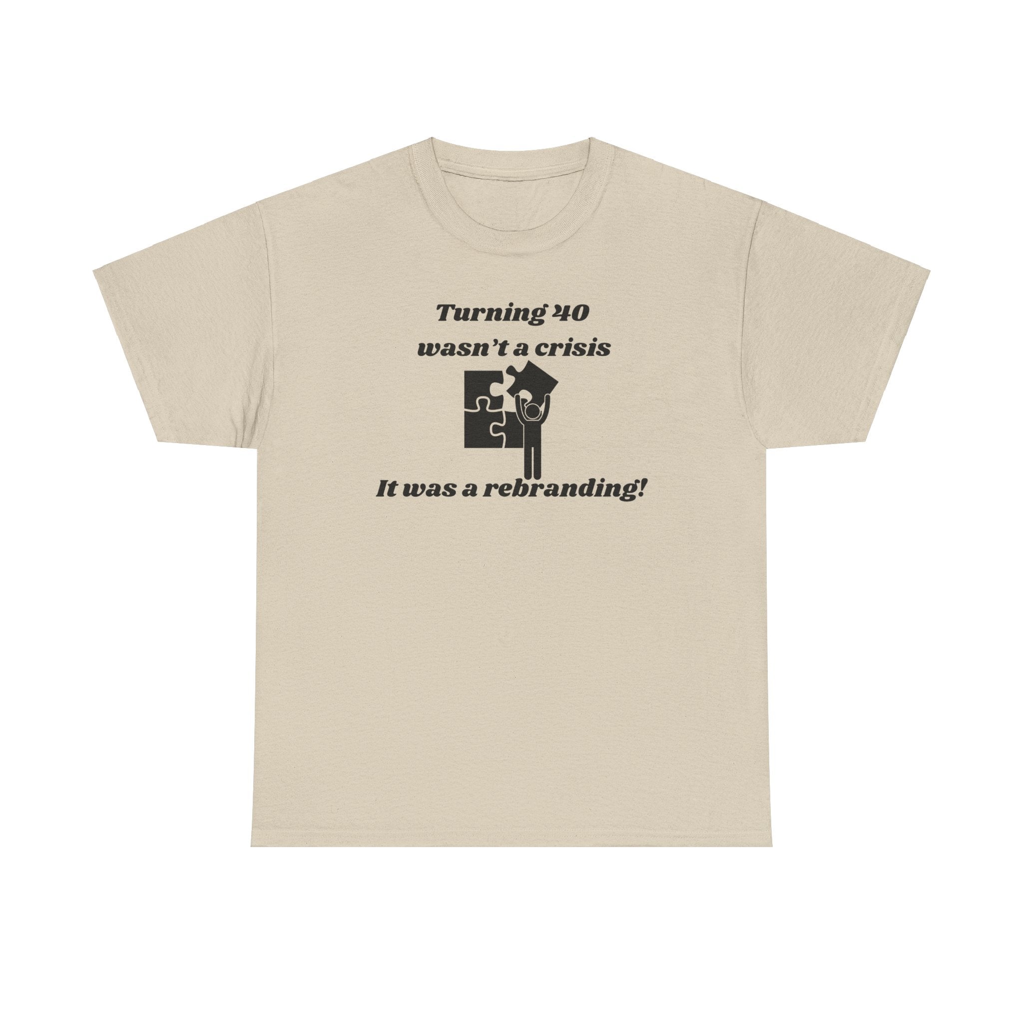 Turning 40 Wasn’t a Crisis, It Was a Rebranding! T-Shirt – Unisex Heavy Cotton Tee