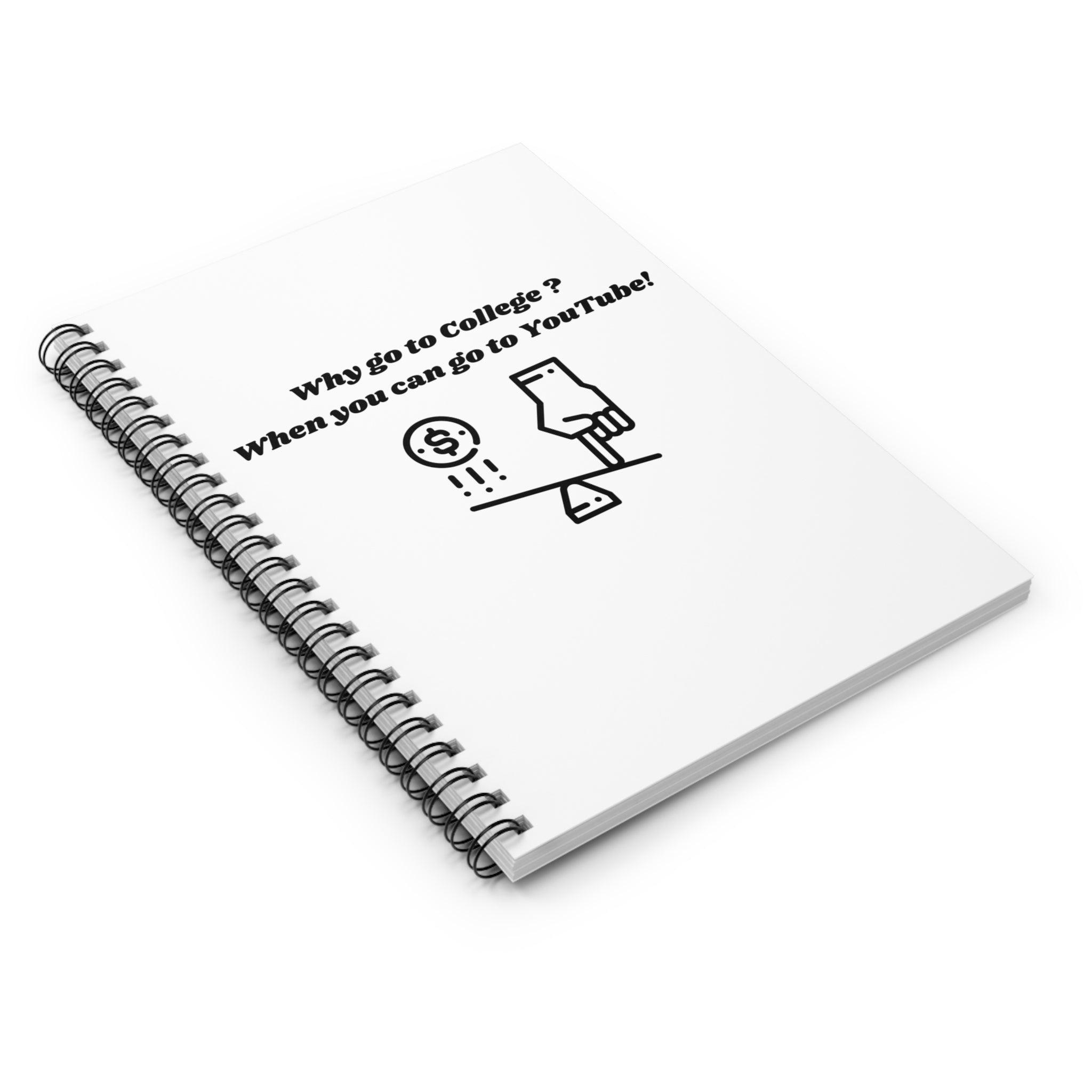 Why Go to College? When You Can Go to YouTube! Spiral Notebook - 118 Page Ruled Line Notebook for Everyday Use