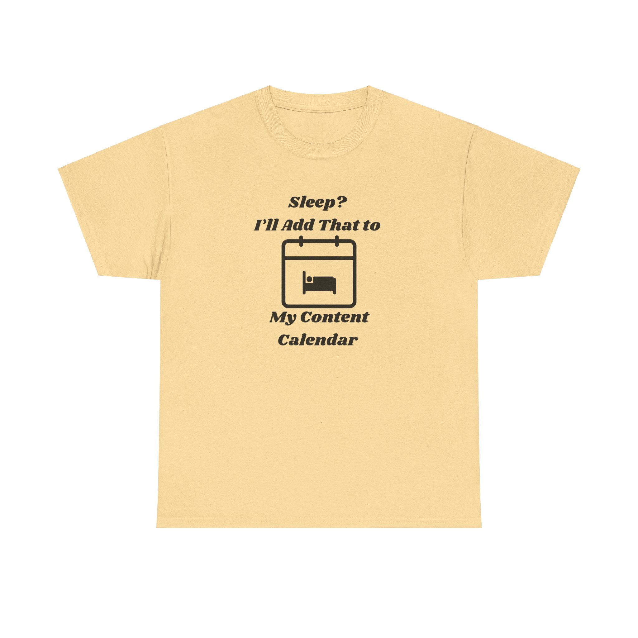 Sleep? I'll Add That to My Content Calendar T-Shirt – Unisex Heavy Cotton Tee