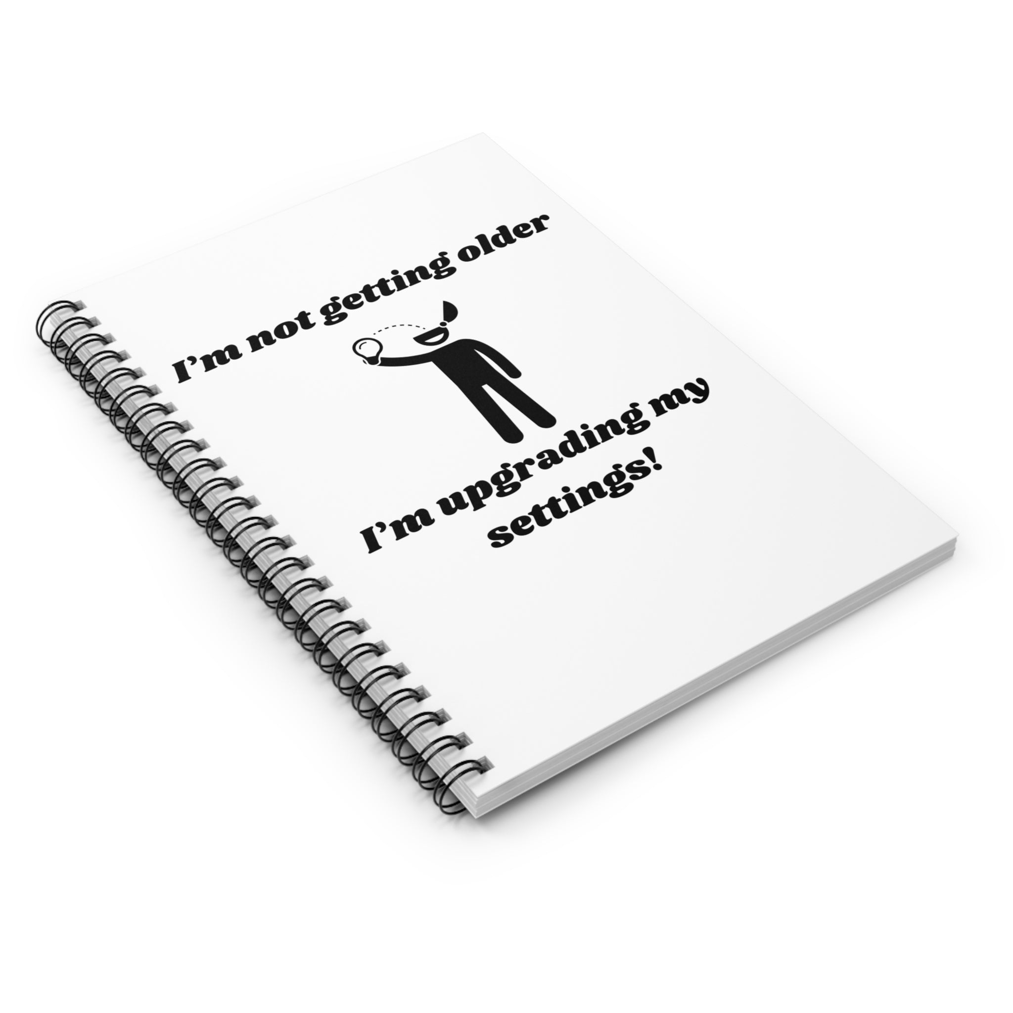I'm Not Getting Older, I'm Upgrading My Settings! Fun Spiral Notebook - 118 Page Ruled Line Notebook for Everyday Use