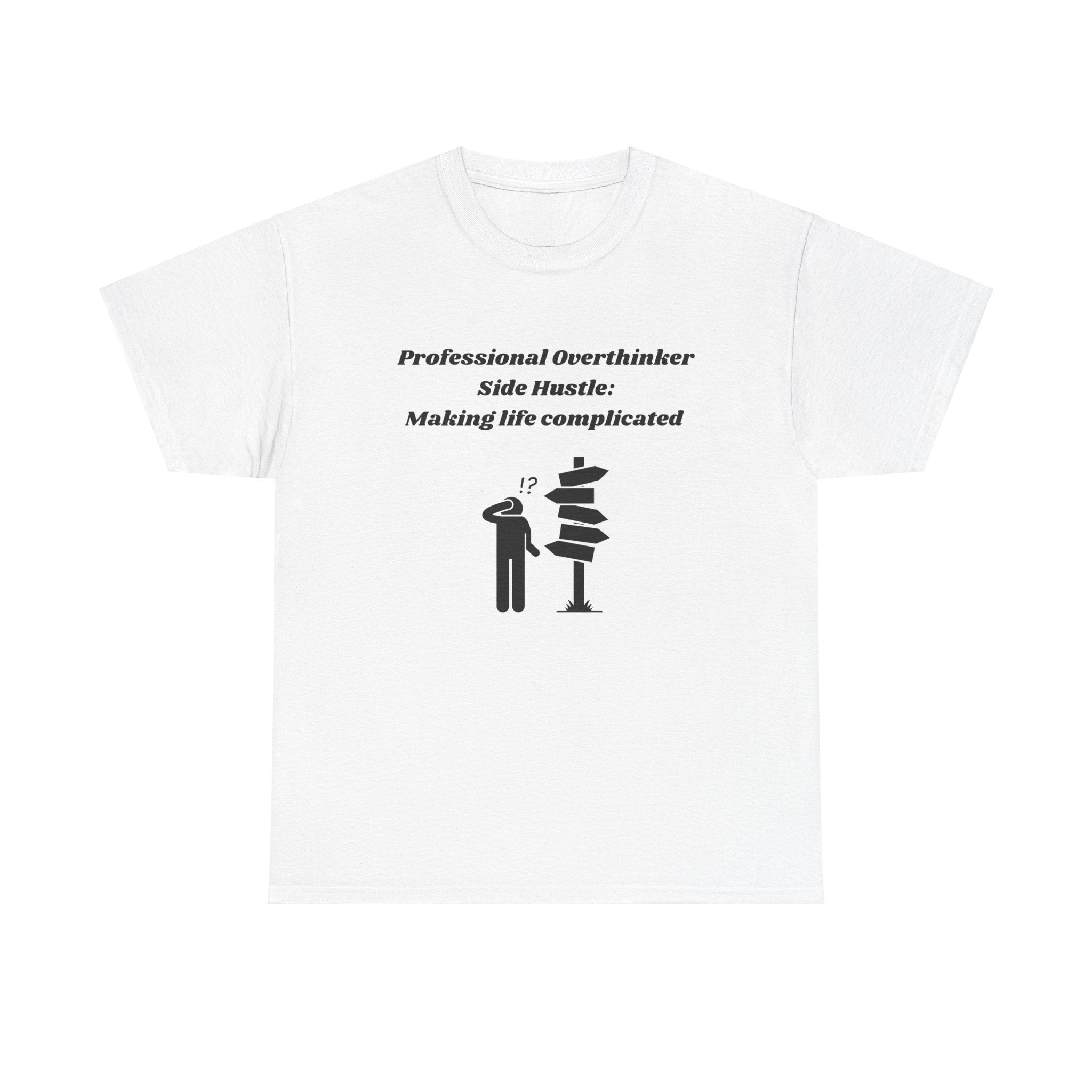 Professional Overthinker Side Hustle: Making Life Complicated - Unisex Heavy Cotton Tee