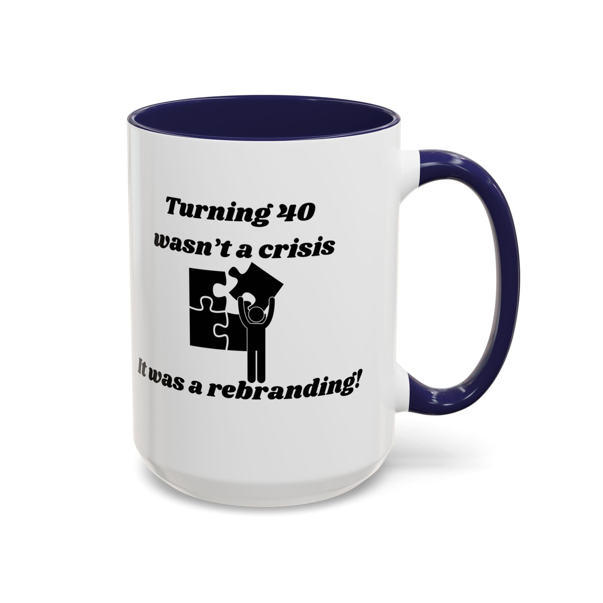 Turning 40 Wasn't a Crisis – It Was a Rebranding Accent Coffee Mug (11oz, 15oz)