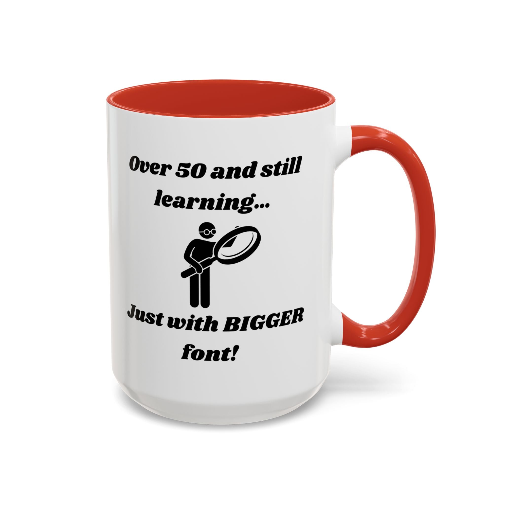 Over 50 and Still Learning, Just with Bigger Font! Accent Coffee Mug (11oz, 15oz)