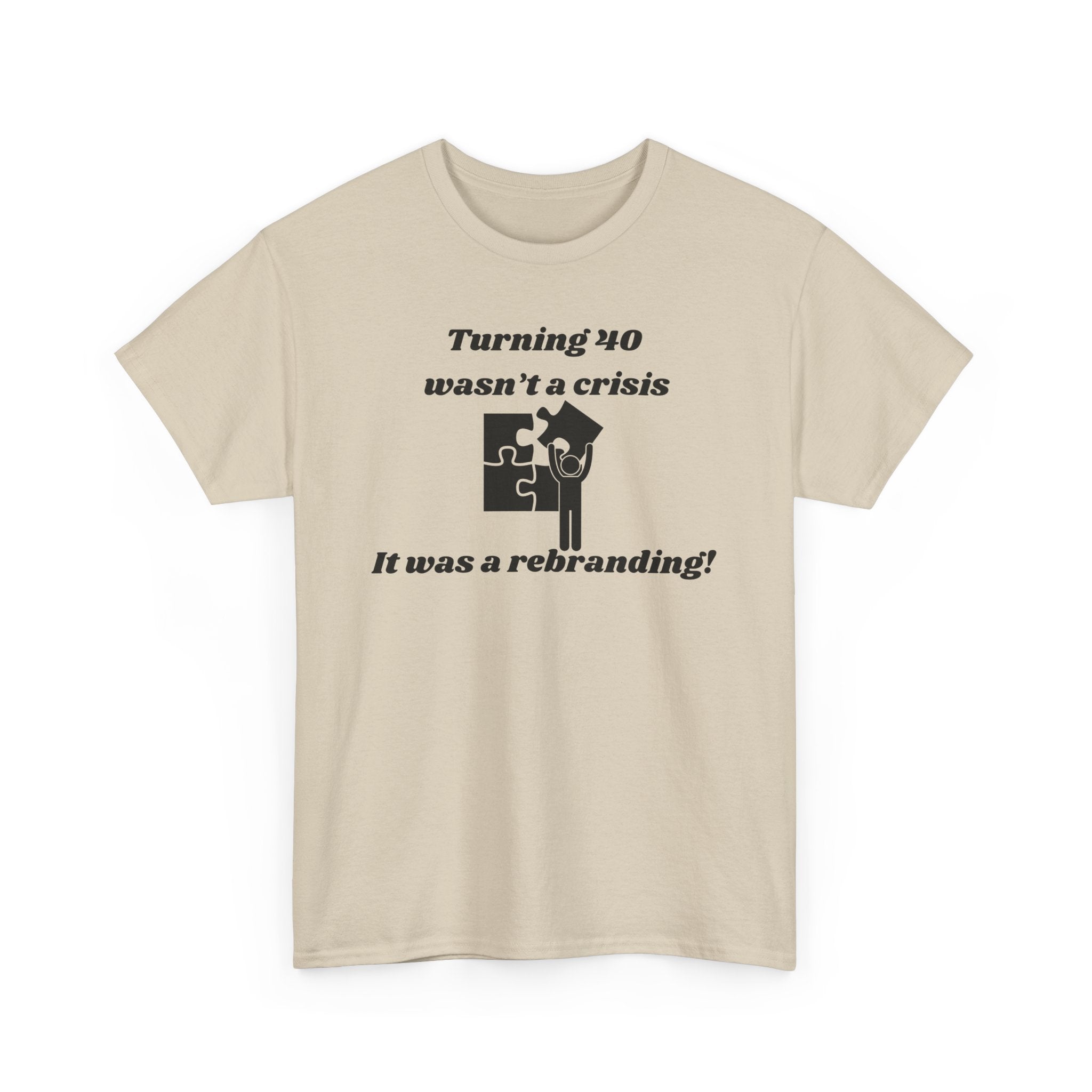 Turning 40 Wasn’t a Crisis, It Was a Rebranding! T-Shirt – Unisex Heavy Cotton Tee
