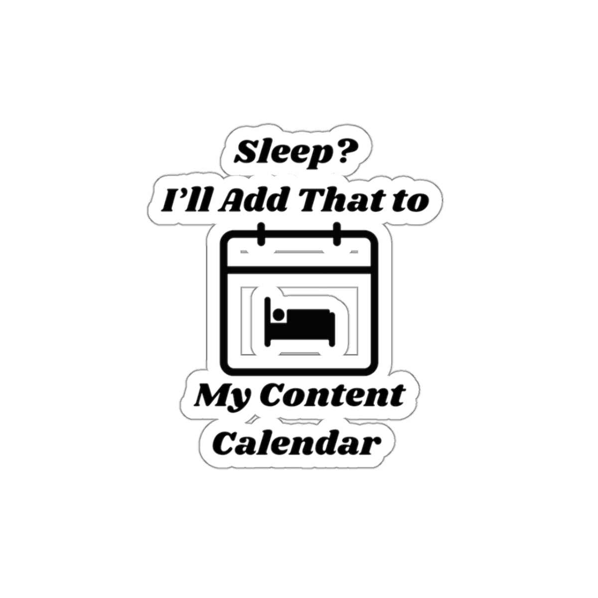 Sleep? I'll Add That to My Content Calendar Kiss-Cut Stickers - Custom Vinyl Stickers for Creative Decor