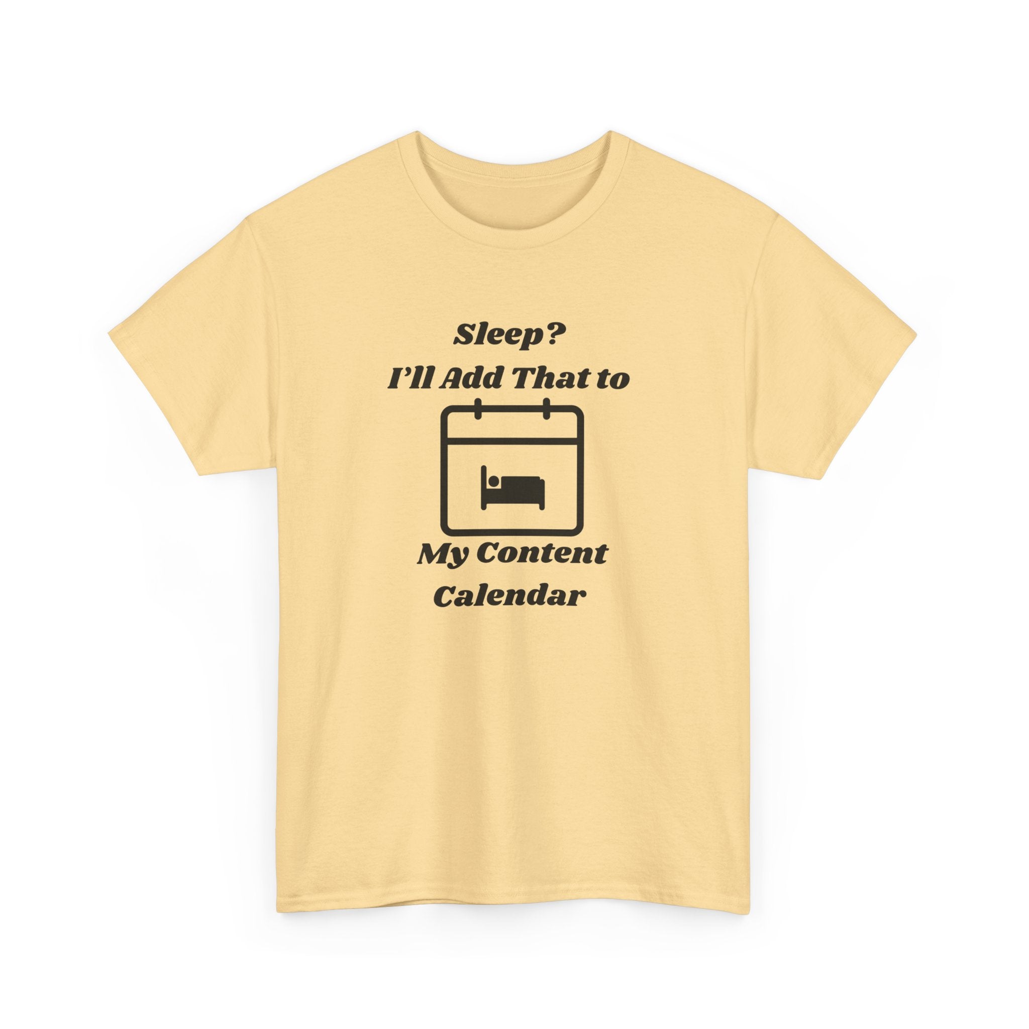 Sleep? I'll Add That to My Content Calendar T-Shirt – Unisex Heavy Cotton Tee