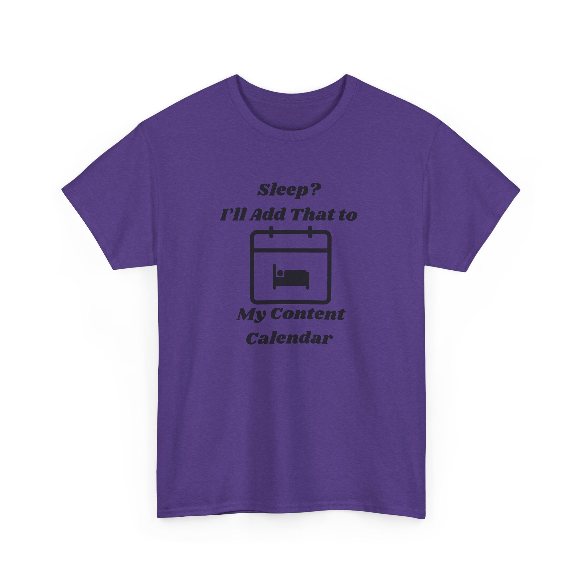 Sleep? I'll Add That to My Content Calendar T-Shirt – Unisex Heavy Cotton Tee