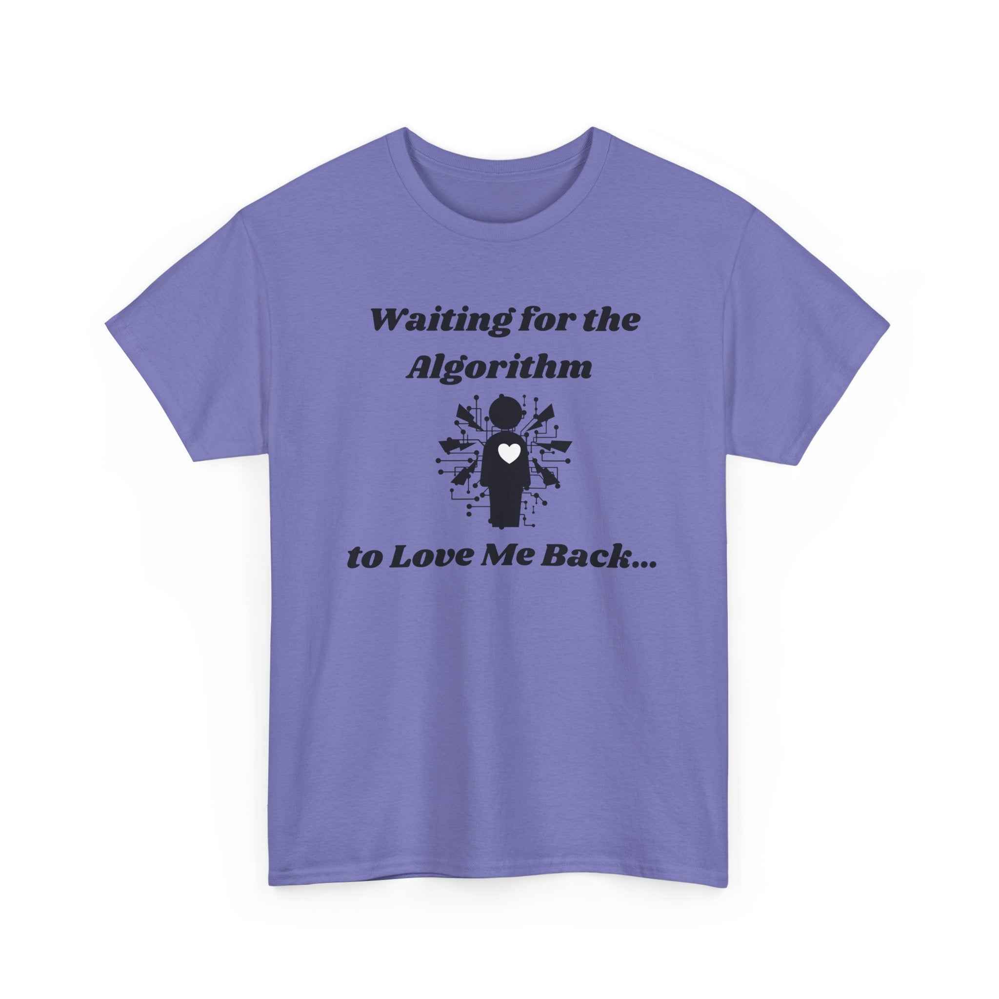 Waiting for the Algorithm to Love Me Back... T-Shirt – Unisex Heavy Cotton Tee