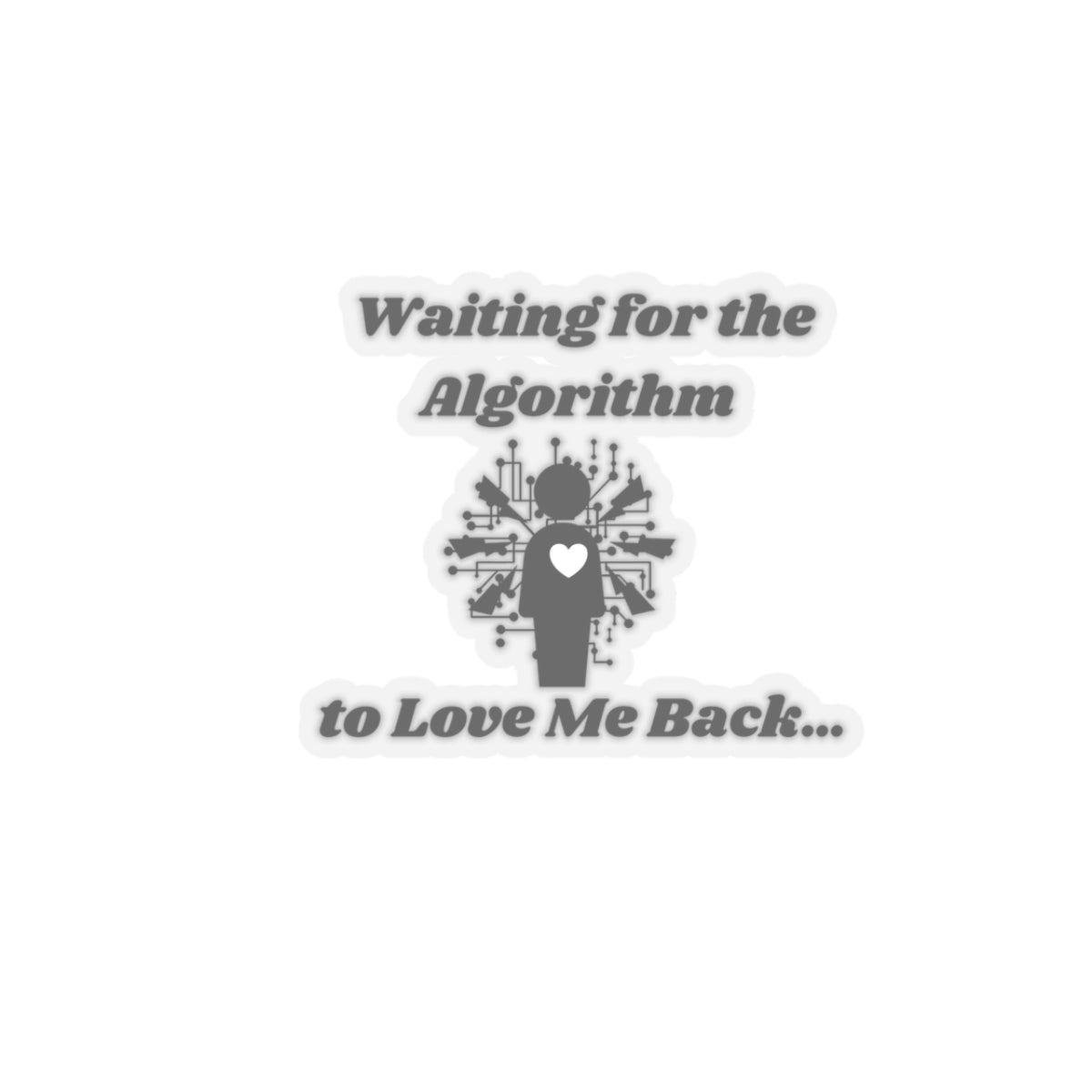 Waiting for the Algorithm to Love Me Back Kiss-Cut Stickers - Custom Vinyl Stickers for Creative Decor