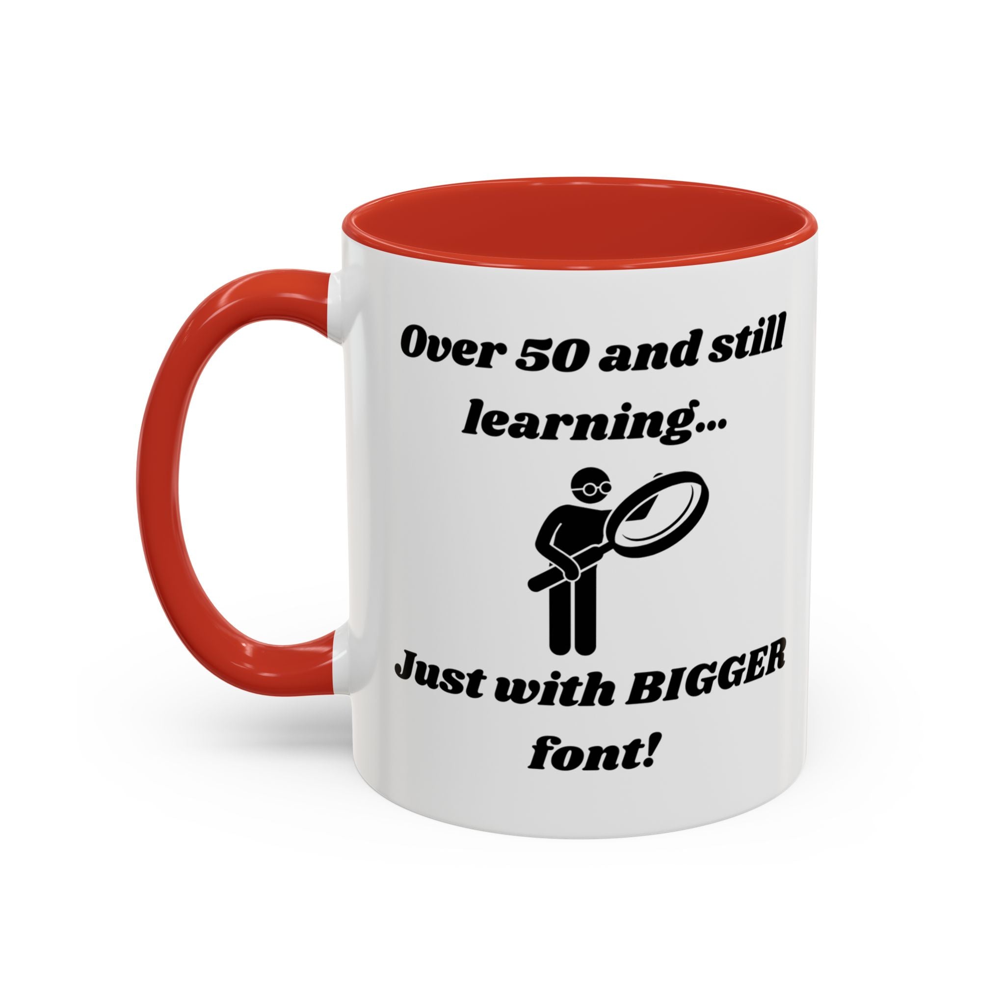 Over 50 and Still Learning, Just with Bigger Font! Accent Coffee Mug (11oz, 15oz)