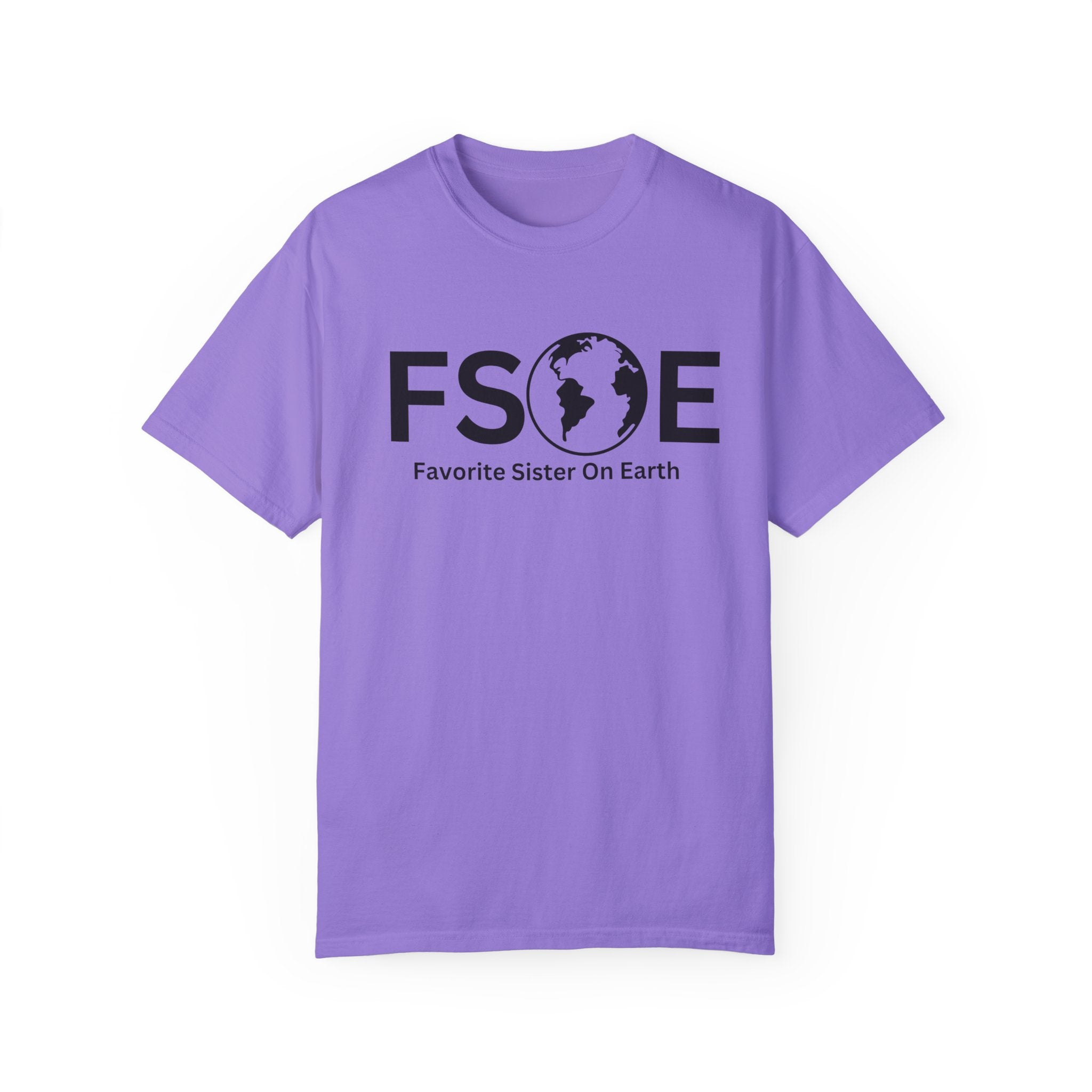 Favorite Sister On Earth (FSOE) - Comfort Colors 1717 Garment-Dyed T-Shirt