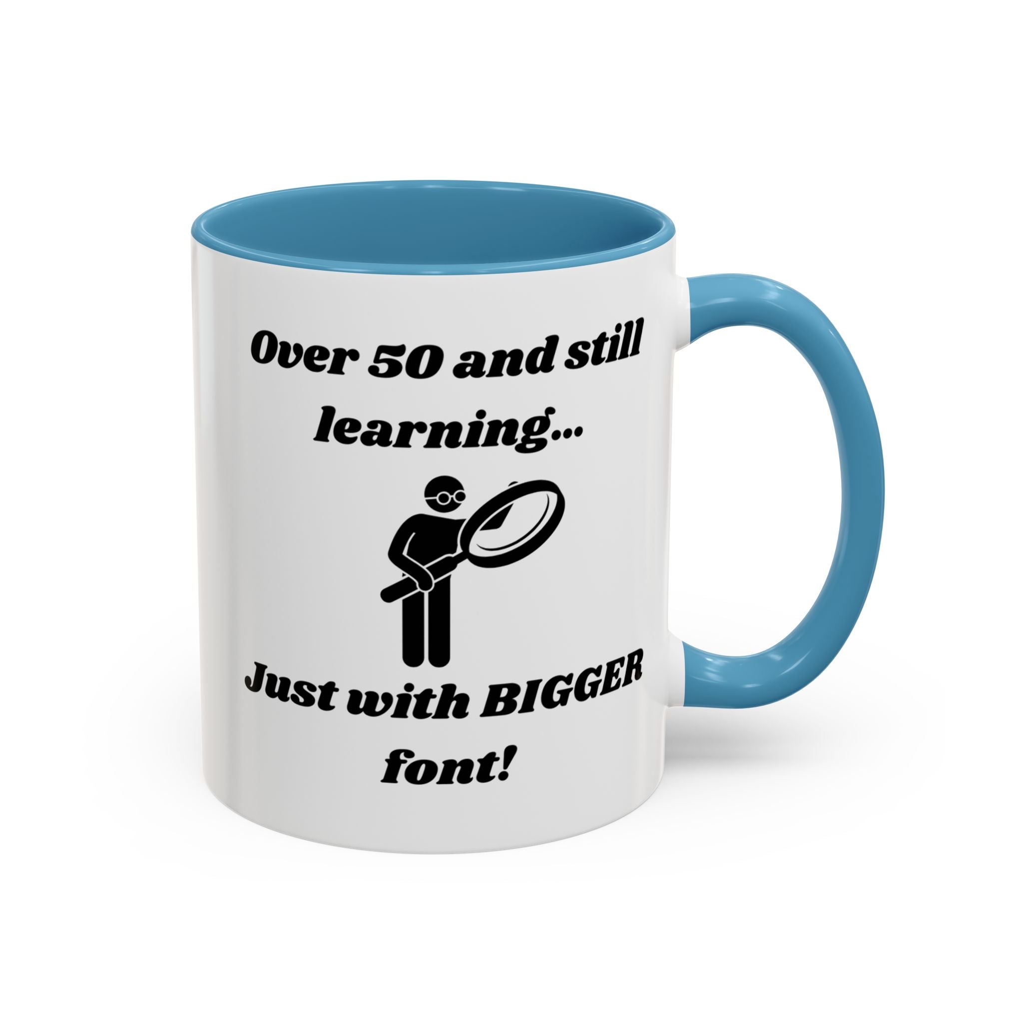 Over 50 and Still Learning, Just with Bigger Font! Accent Coffee Mug (11oz, 15oz)