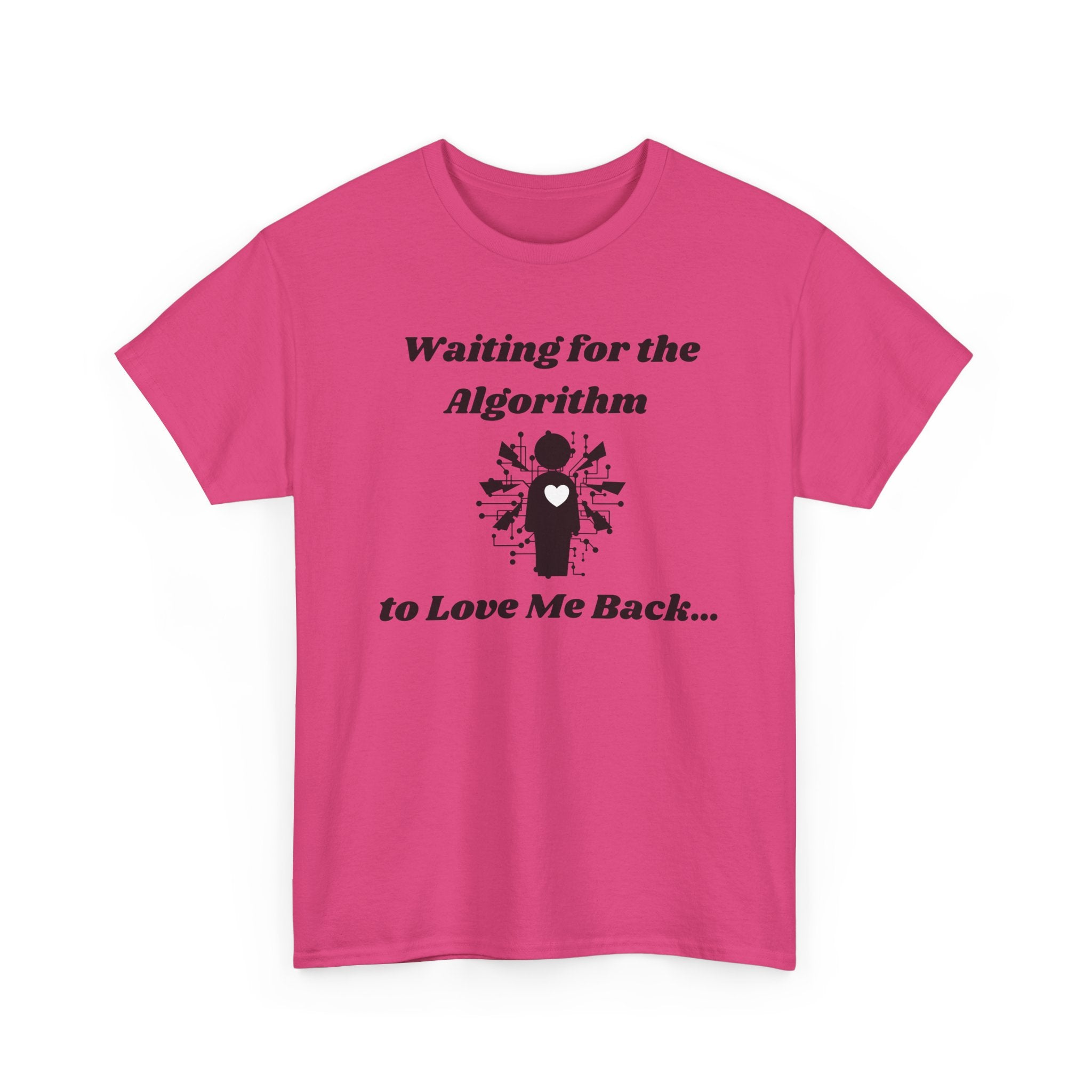 Waiting for the Algorithm to Love Me Back... T-Shirt – Unisex Heavy Cotton Tee