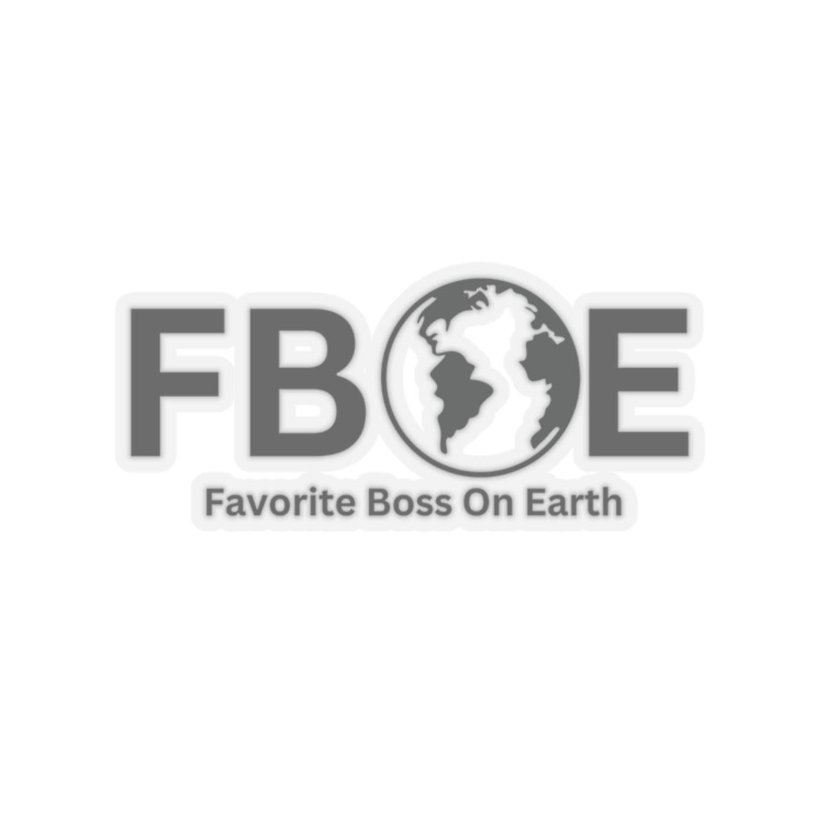 Favorite Boss On Earth (FBOE) Kiss-Cut Stickers - Custom Vinyl Stickers for Creative Decor