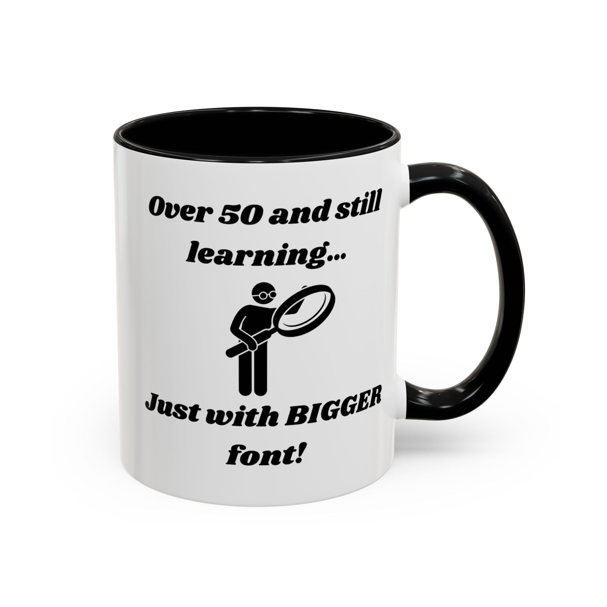 Over 50 and Still Learning, Just with Bigger Font! Accent Coffee Mug (11oz, 15oz)