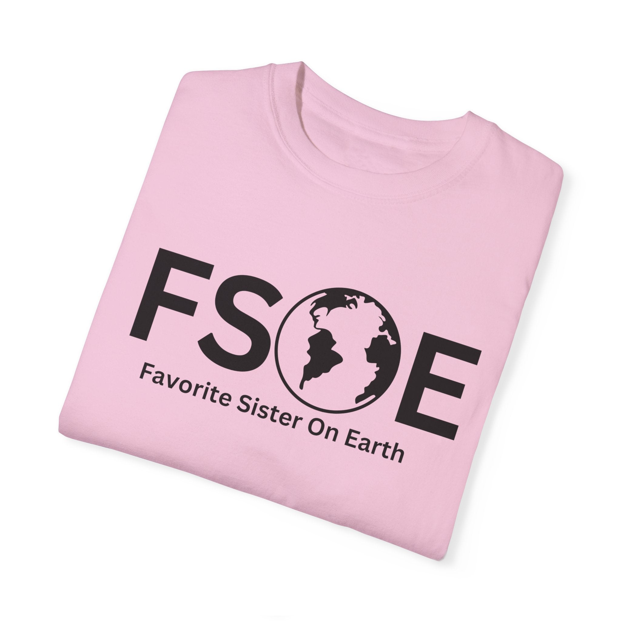Favorite Sister On Earth (FSOE) - Comfort Colors 1717 Garment-Dyed T-Shirt