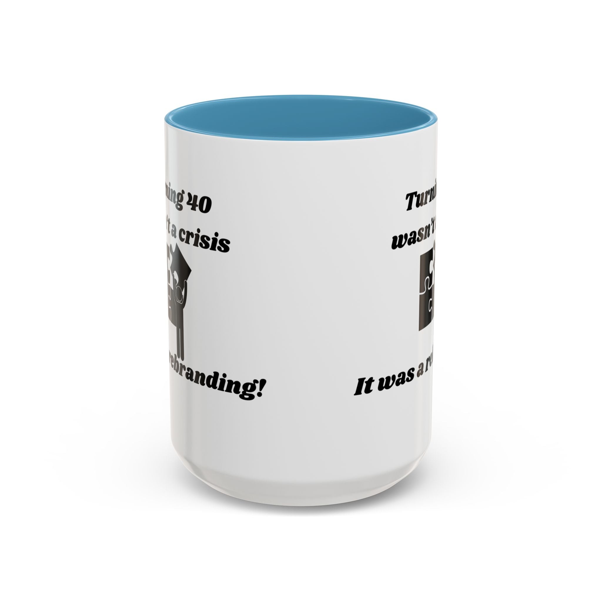 Turning 40 Wasn't a Crisis – It Was a Rebranding Accent Coffee Mug (11oz, 15oz)