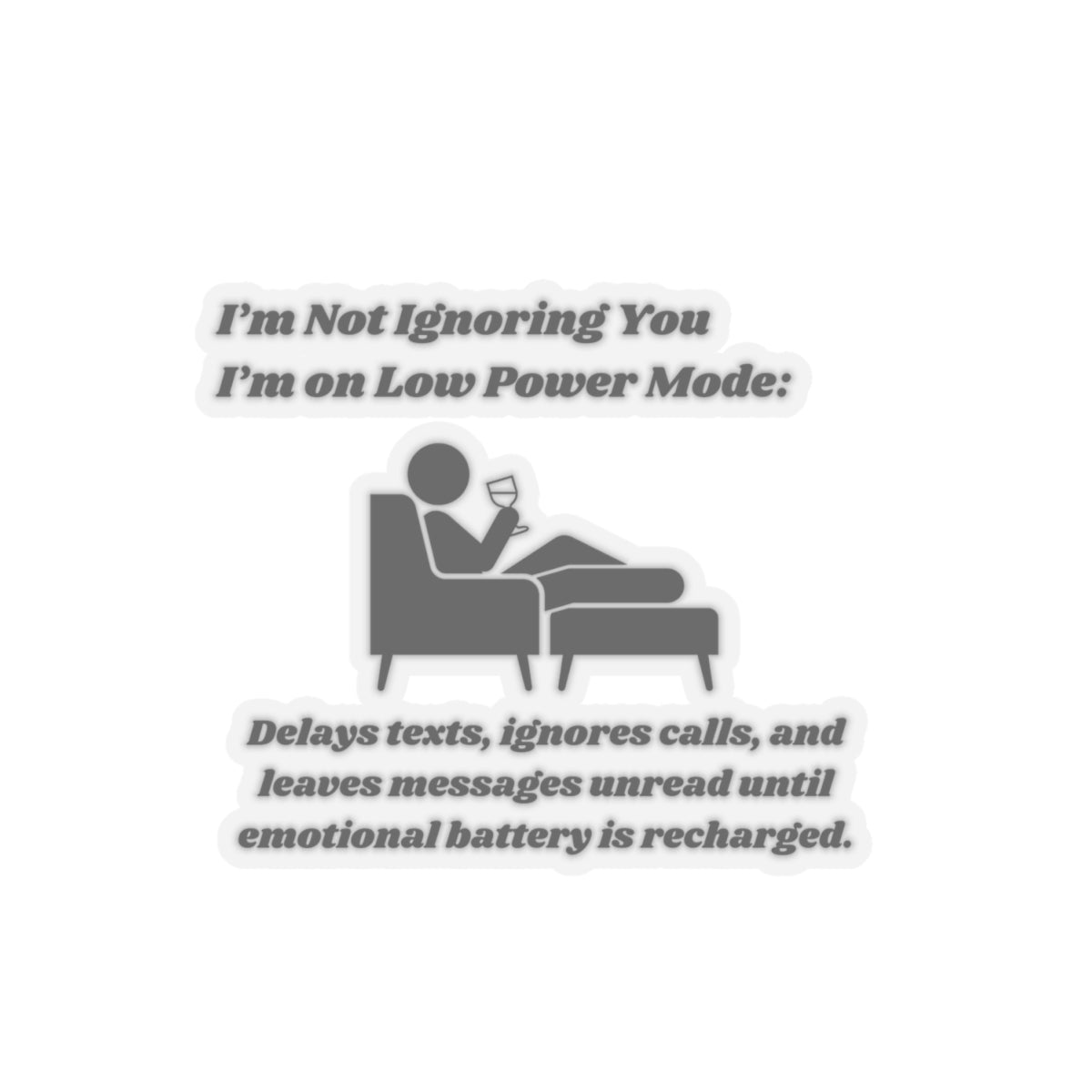 I'm Not Ignoring You, I'm on Low Power Mode Kiss-Cut Stickers - Custom Vinyl Stickers for Creative Decor