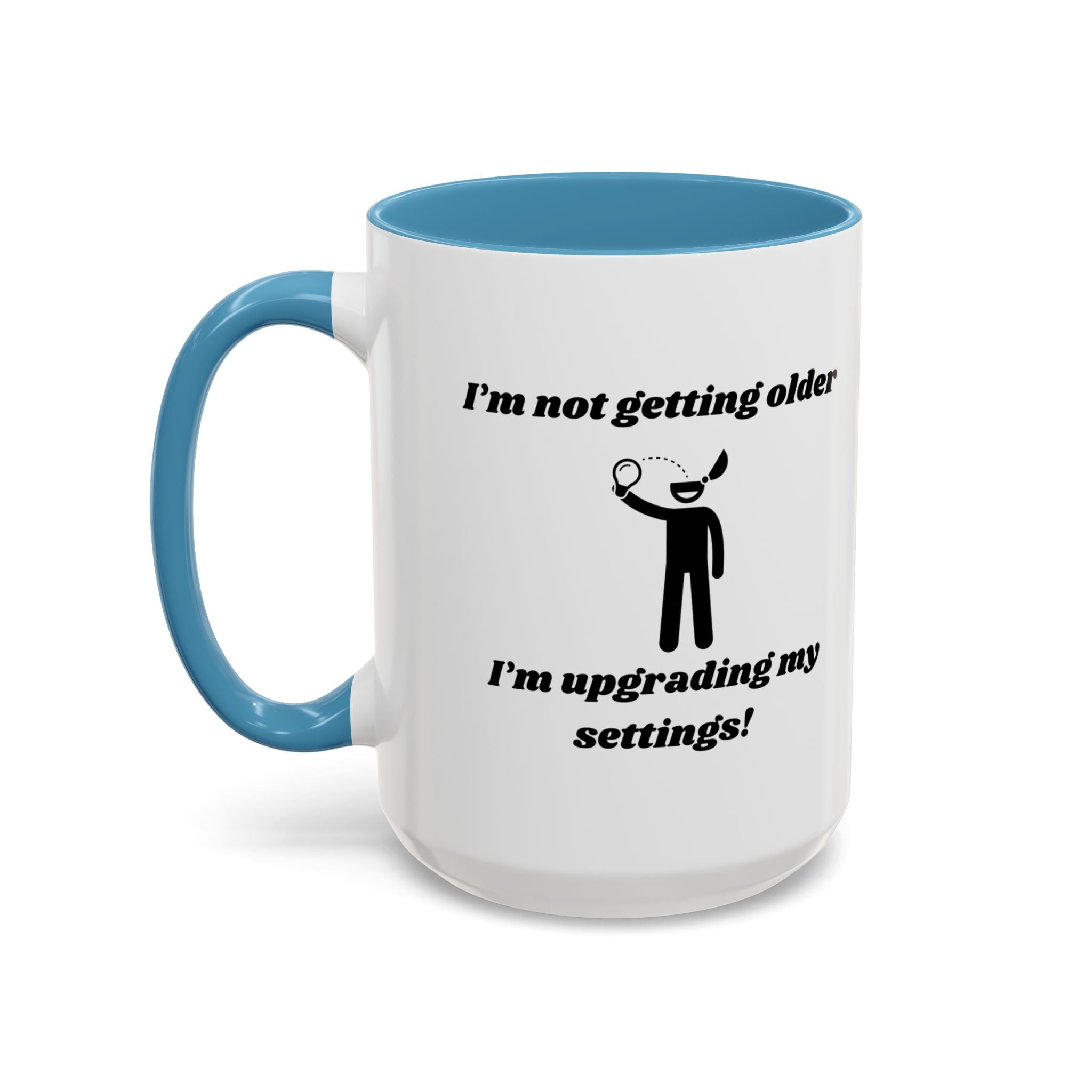 I'm Not Getting Older, I'm Upgrading My Settings! Accent Coffee Mug (11oz, 15oz)