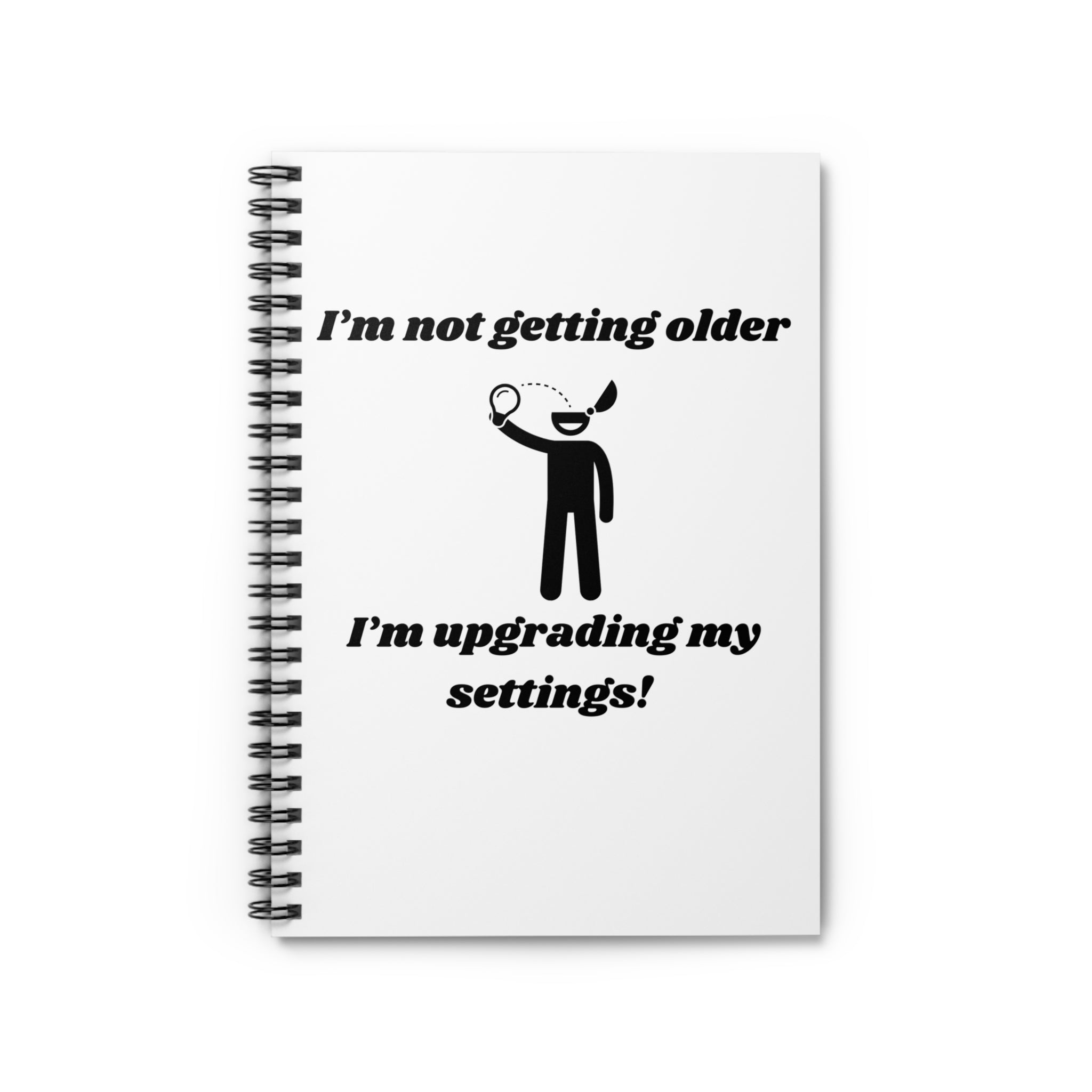 I'm Not Getting Older, I'm Upgrading My Settings! Fun Spiral Notebook - 118 Page Ruled Line Notebook for Everyday Use
