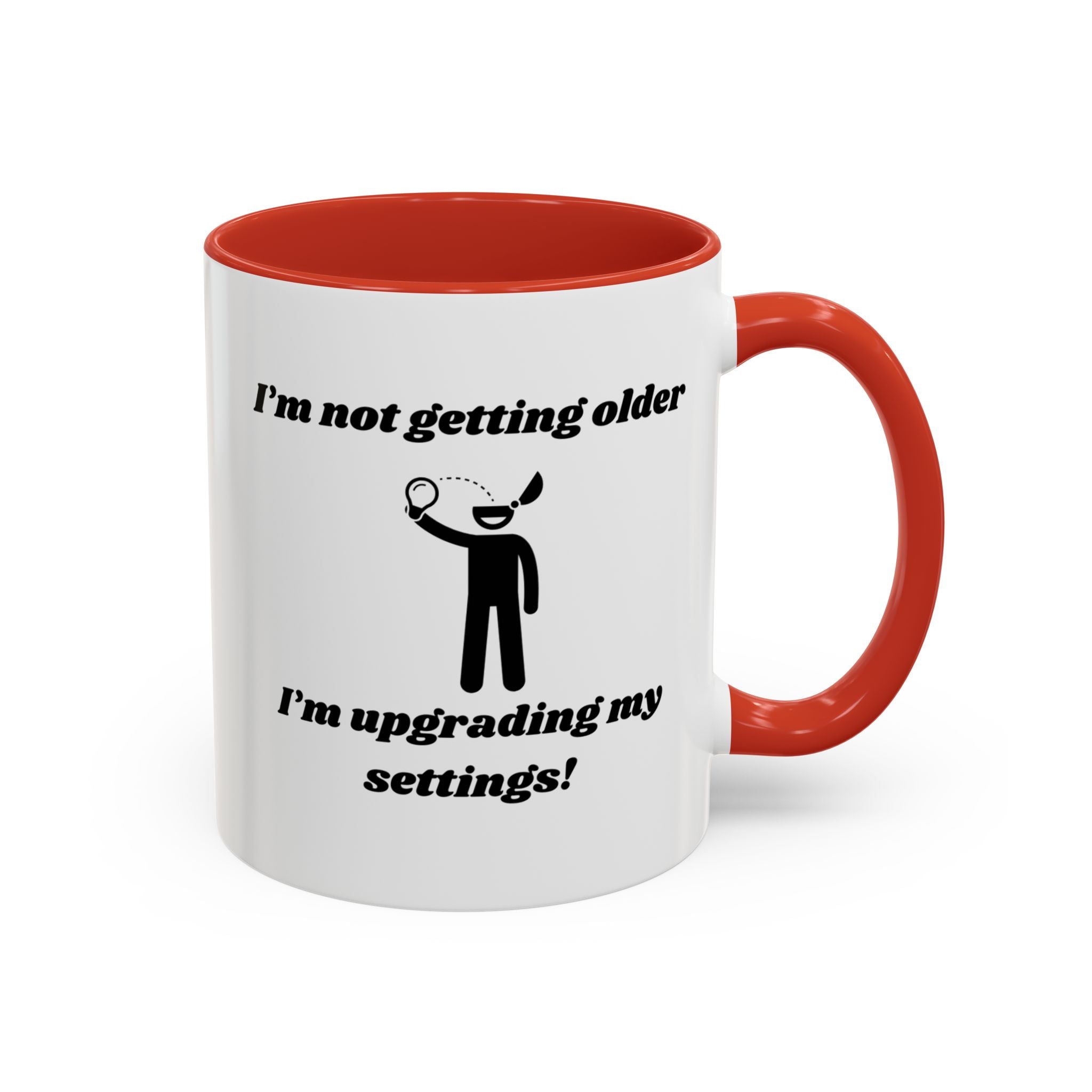 I'm Not Getting Older, I'm Upgrading My Settings! Accent Coffee Mug (11oz, 15oz)