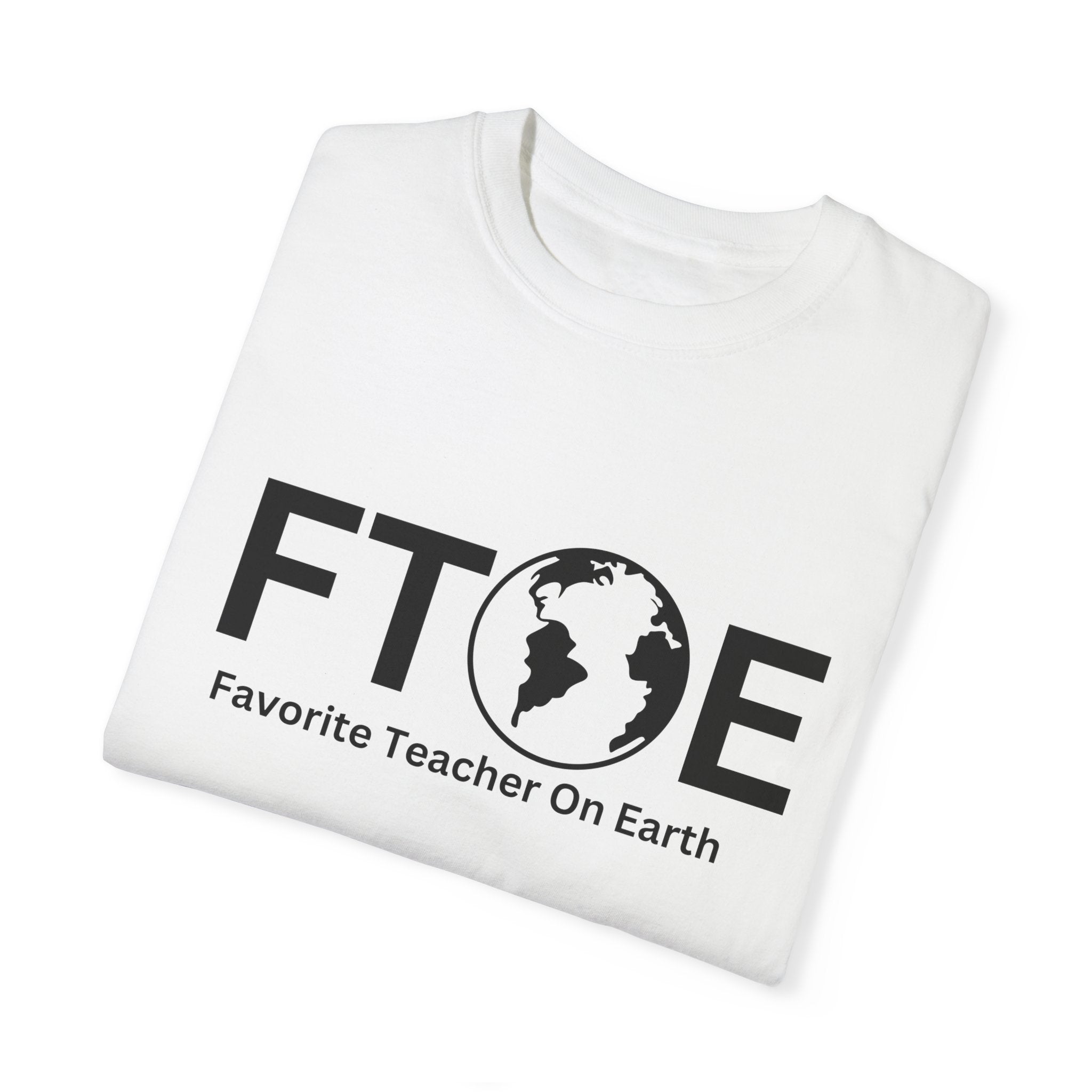 Favorite Teacher On Earth T-Shirt (FTOE) – Customizable Comfort Colors Garment-Dyed Tee