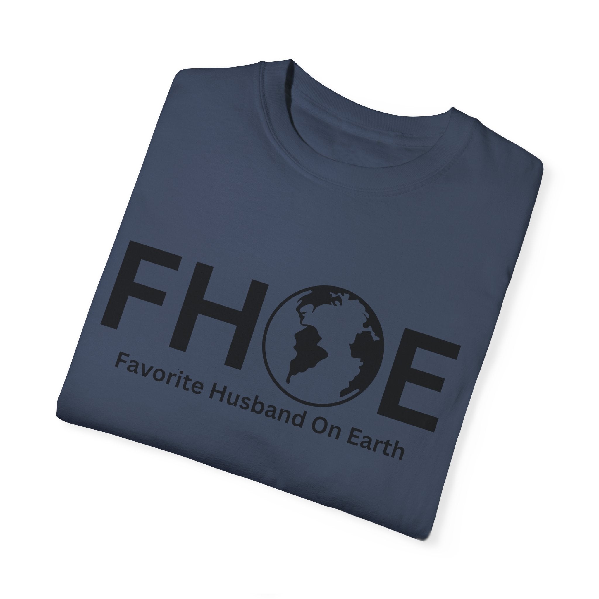 Favorite Husband On Earth (FHOE) Comfort Colors 1717 Garment-Dyed T-Shirt – Soft & Stylish