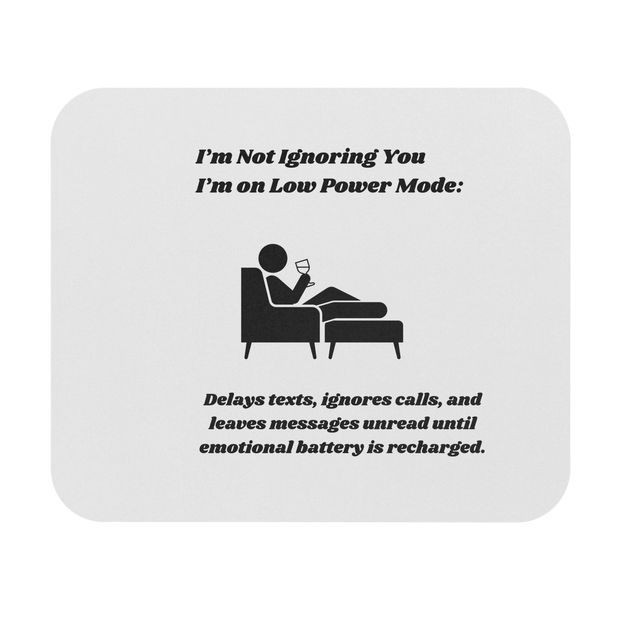 I'm Not Ignoring You, I'm on Low Power Mode Mouse Pad - Custom Personalized Gaming and Office Mouse Pad