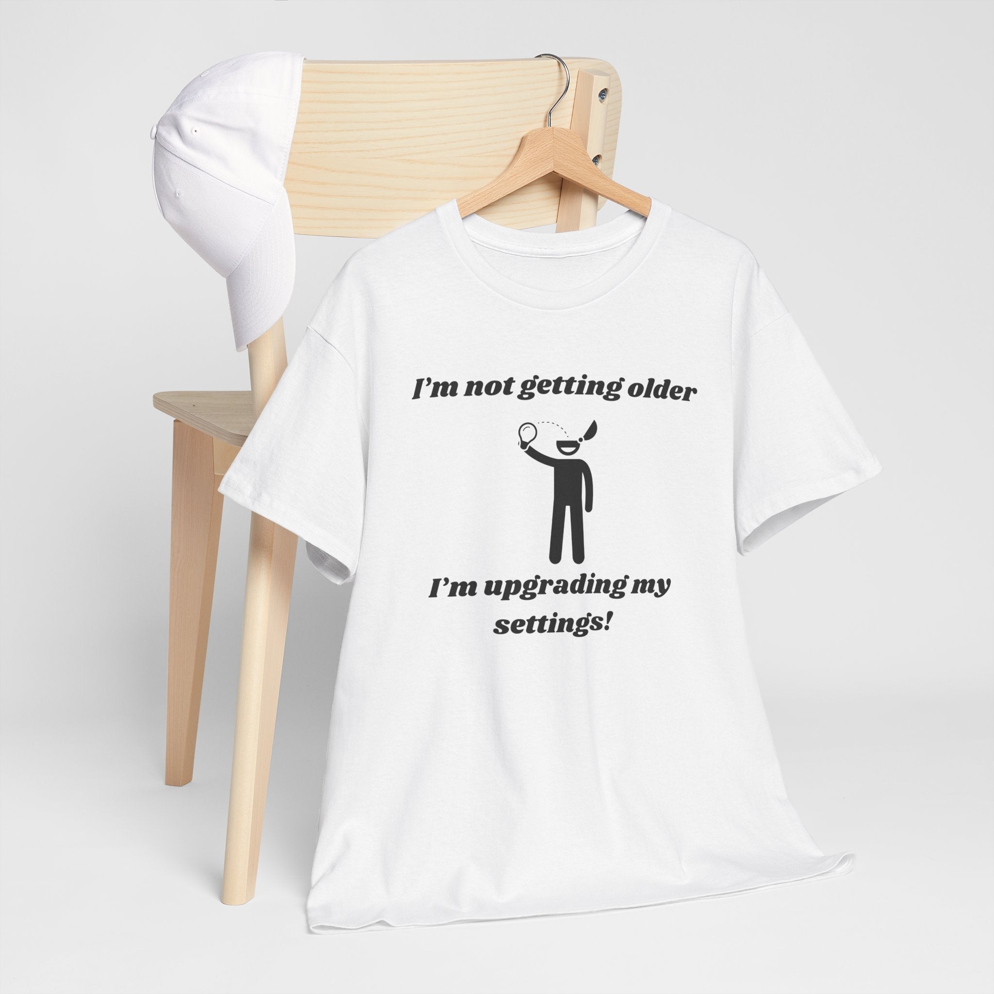 I'm Not Getting Older, I'm Upgrading My Settings! T-Shirt – Unisex Heavy Cotton Tee