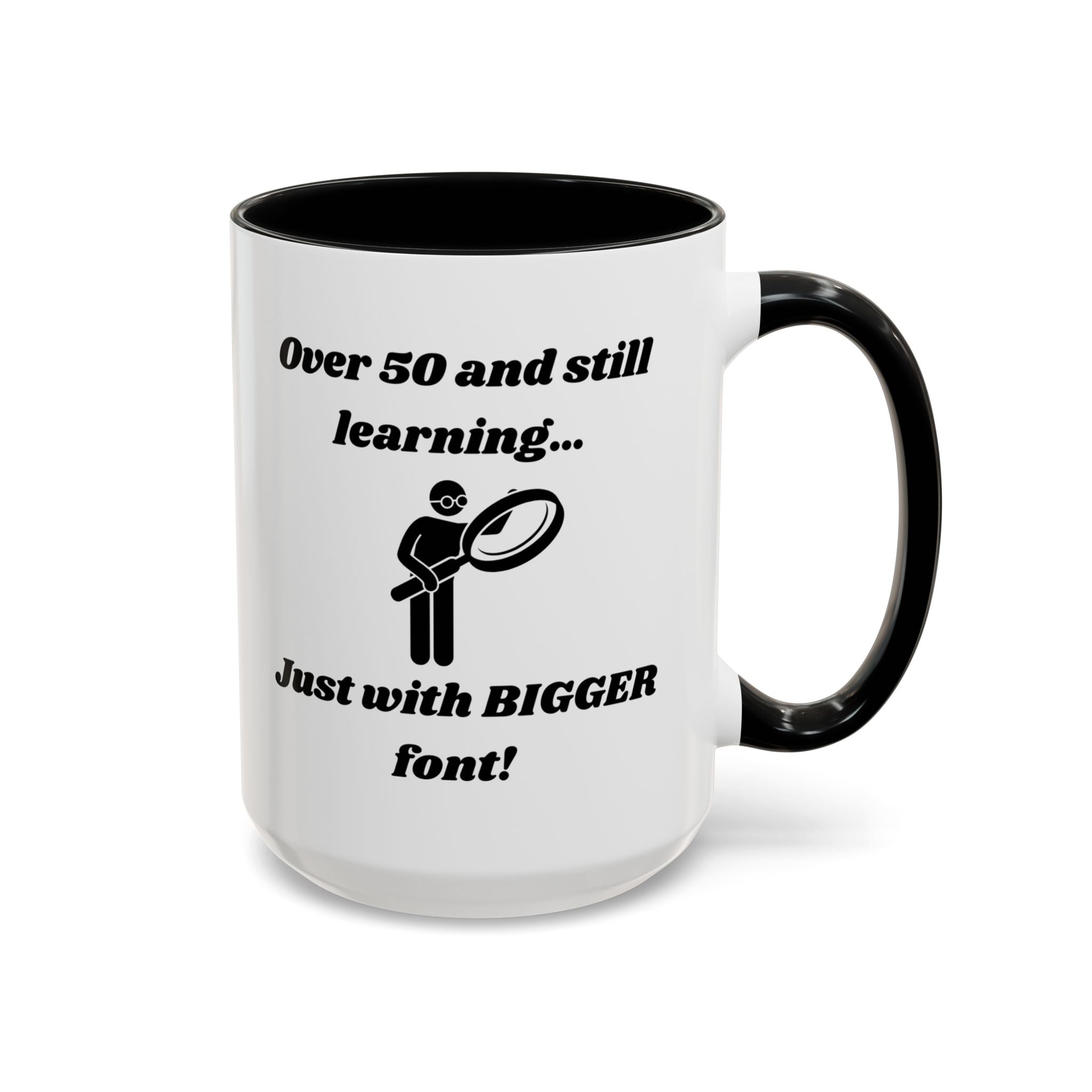 Over 50 and Still Learning, Just with Bigger Font! Accent Coffee Mug (11oz, 15oz)