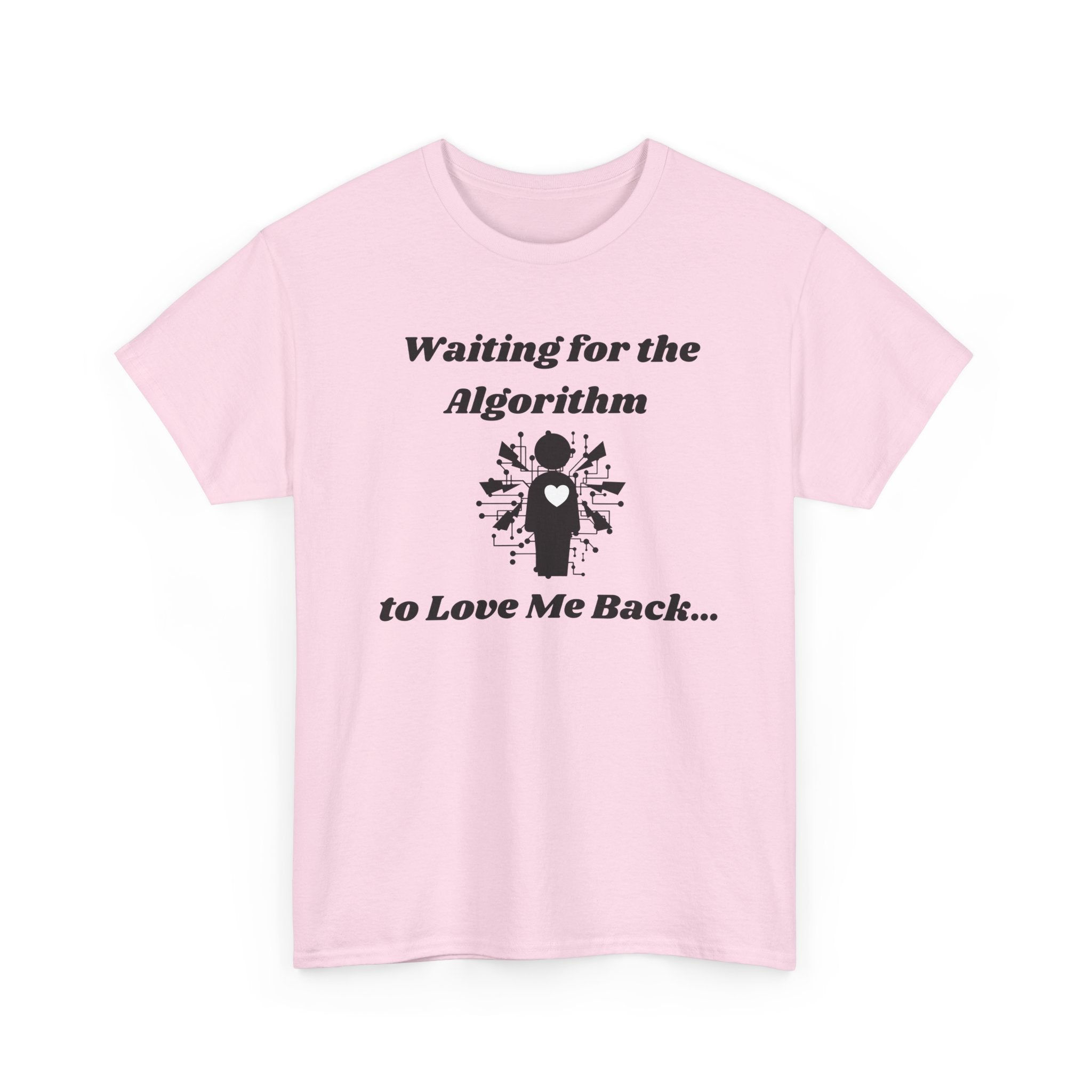 Waiting for the Algorithm to Love Me Back... T-Shirt – Unisex Heavy Cotton Tee