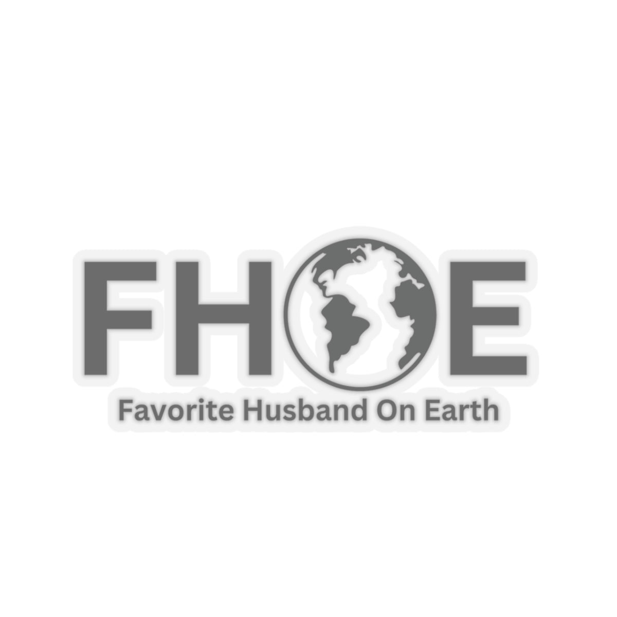 Favorite Husband On Earth (FHOE) Kiss-Cut Stickers - Custom Vinyl Stickers for Creative Decor