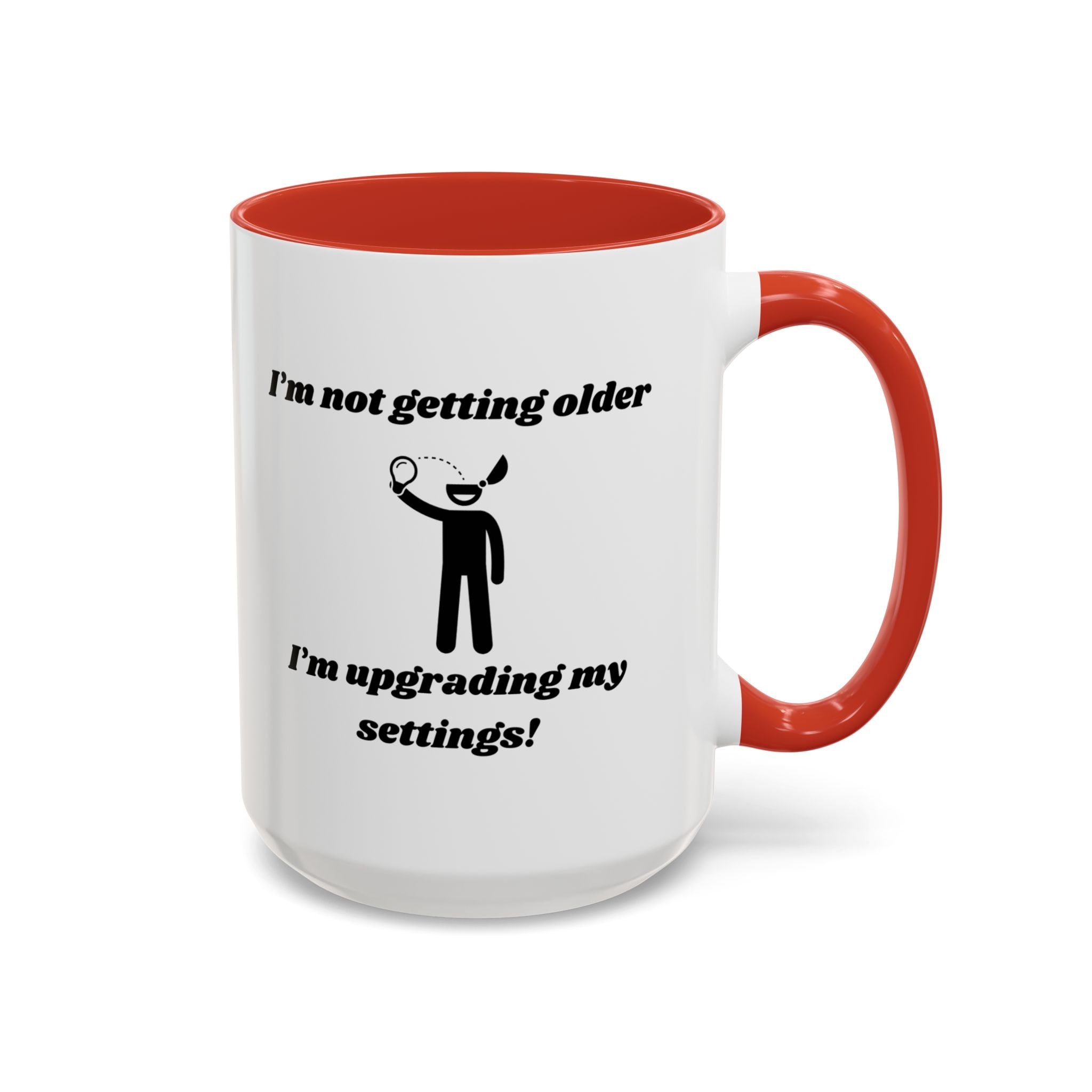 I'm Not Getting Older, I'm Upgrading My Settings! Accent Coffee Mug (11oz, 15oz)