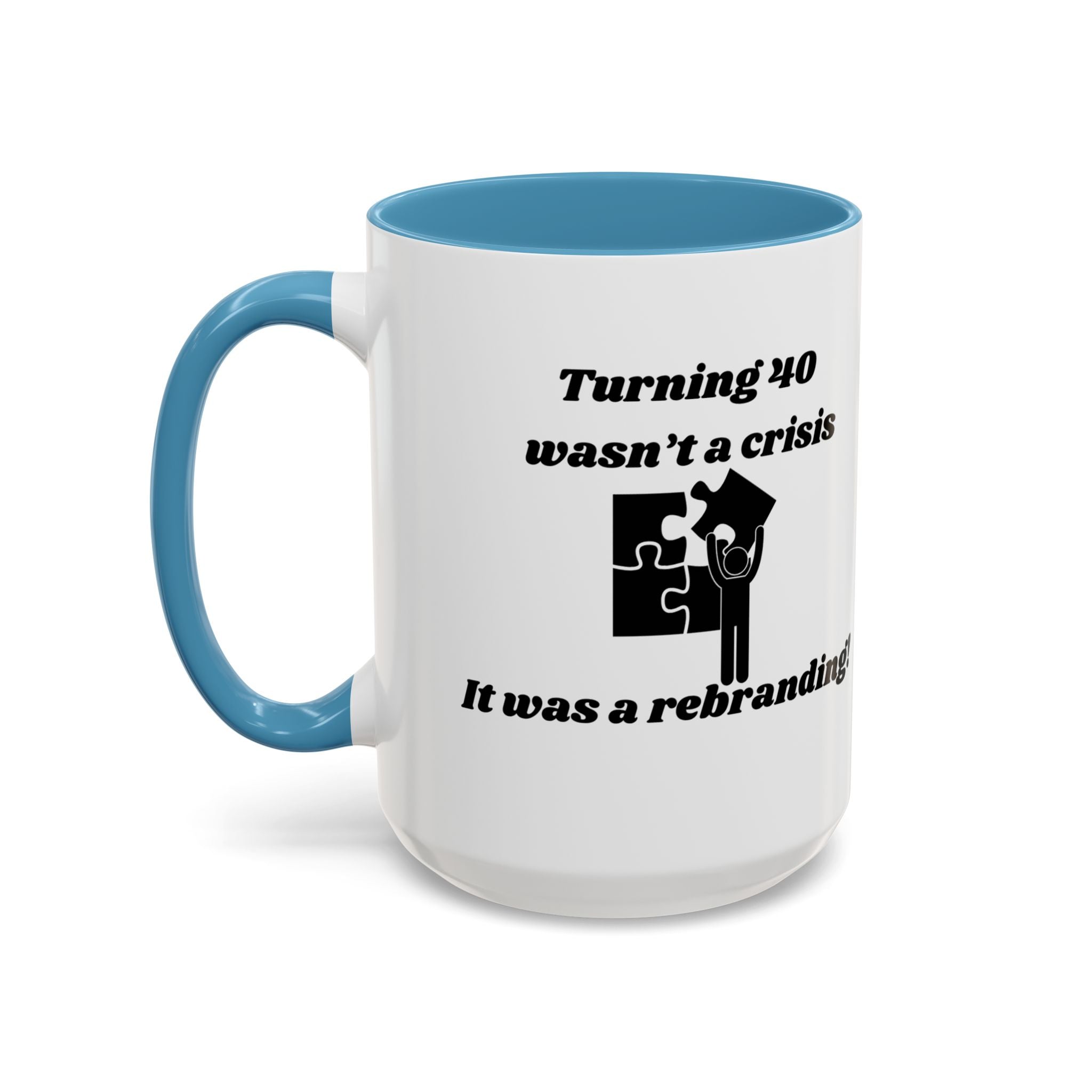Turning 40 Wasn't a Crisis – It Was a Rebranding Accent Coffee Mug (11oz, 15oz)