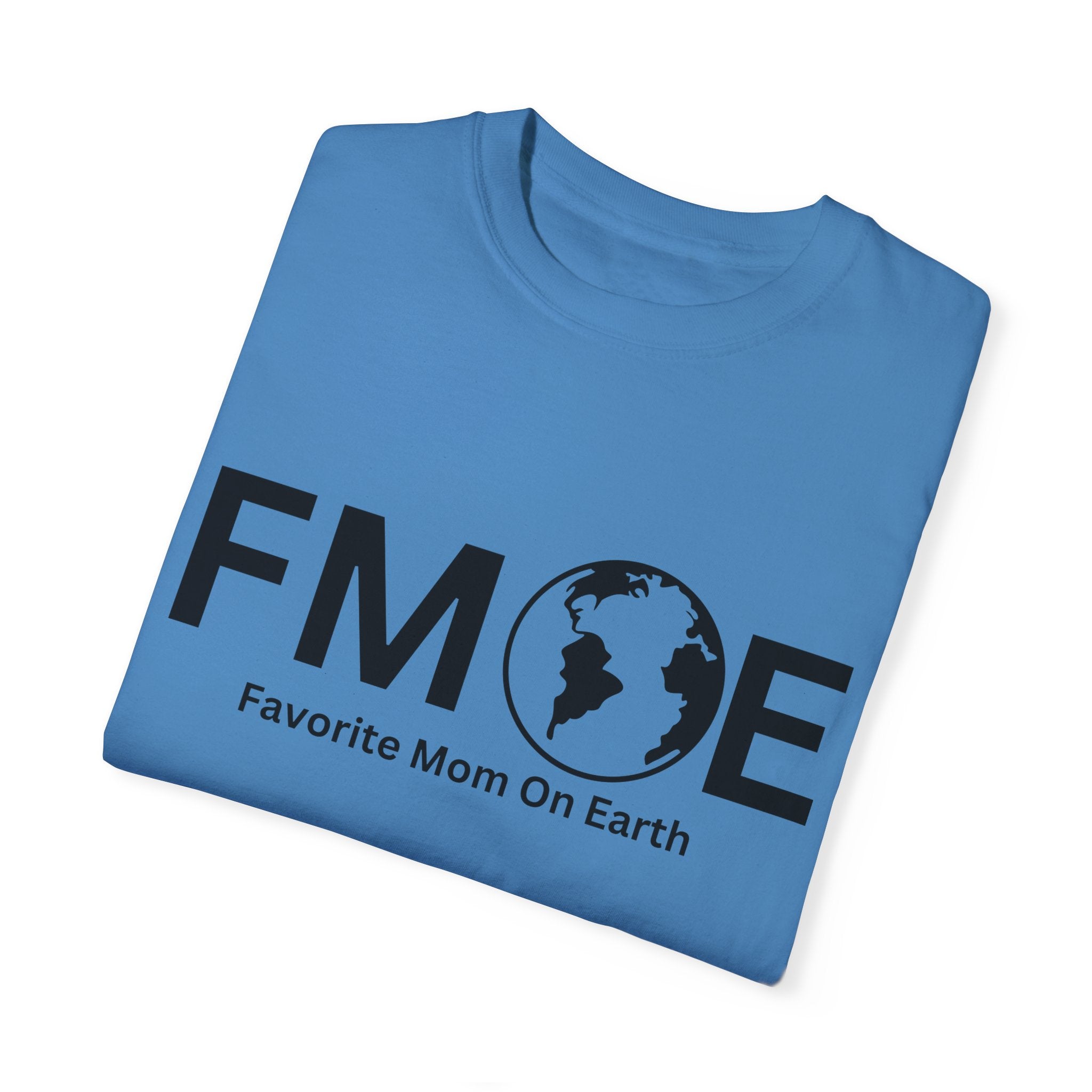 Favorite Mom On Earth (FMOE) - Comfort Colors 1717 Garment-Dyed T-Shirt