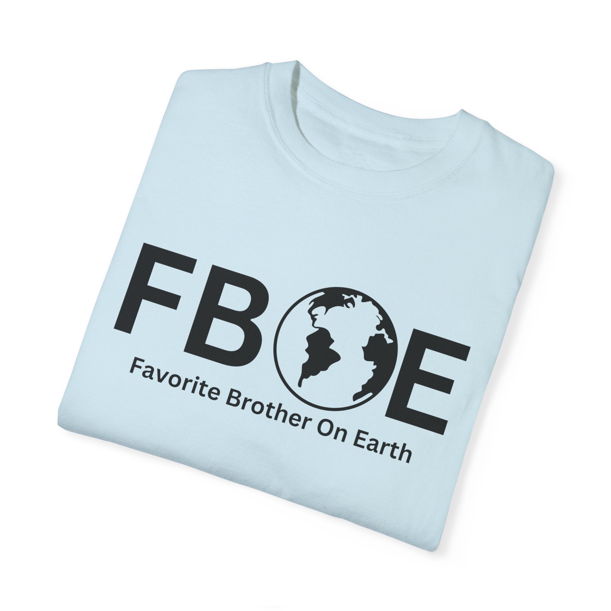Favorite Brother On Earth (FBOE) - Comfort Colors 1717 Garment-Dyed T-Shirt