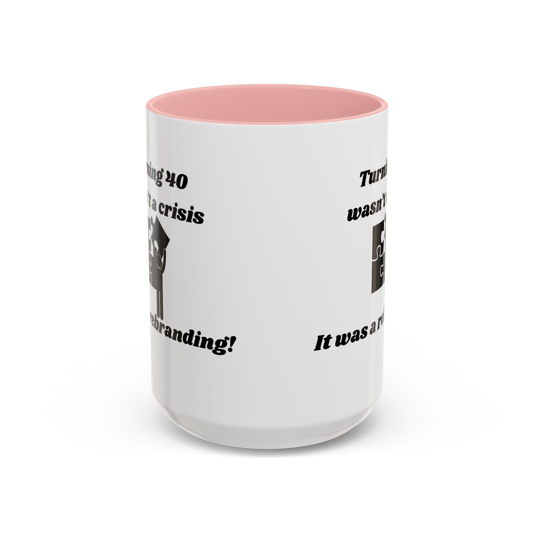 Turning 40 Wasn't a Crisis – It Was a Rebranding Accent Coffee Mug (11oz, 15oz)