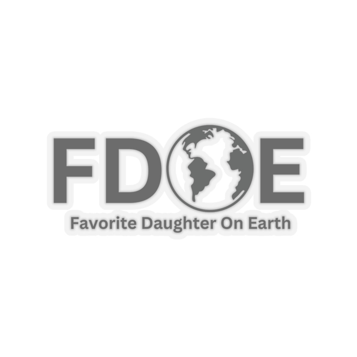 Favorite Daughter On Earth (FDOE) Kiss-Cut Stickers - Custom Vinyl Stickers for Creative Decor