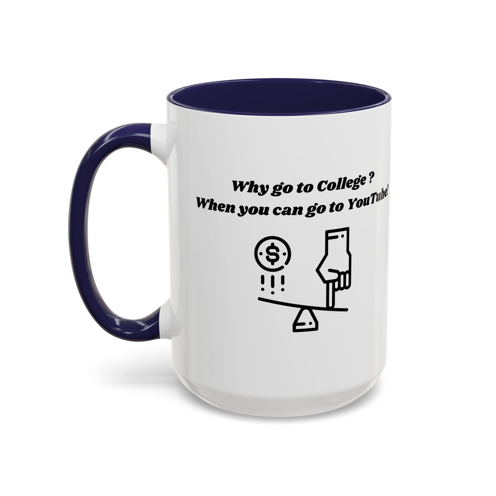 Why Go to College? When You Can Go to YouTube! Accent Coffee Mug (11oz, 15oz)