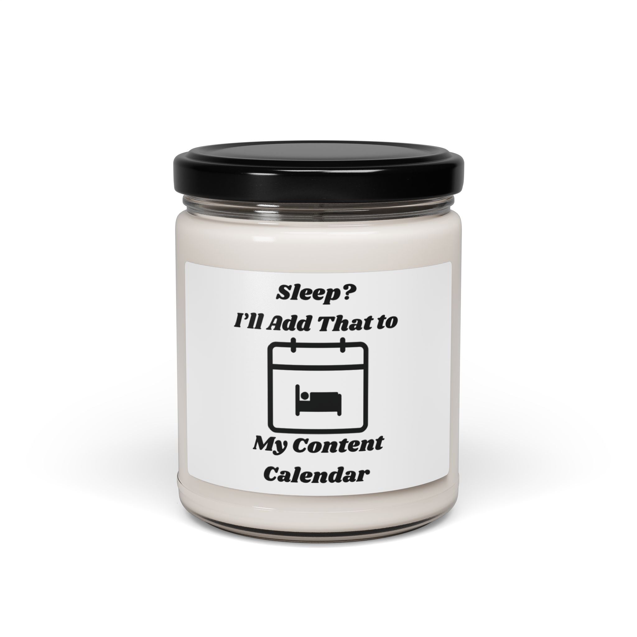 Sleep? I'll Add That to My Content Calendar Scented Soy Candle - 9oz Natural Wax Candle with Custom Label