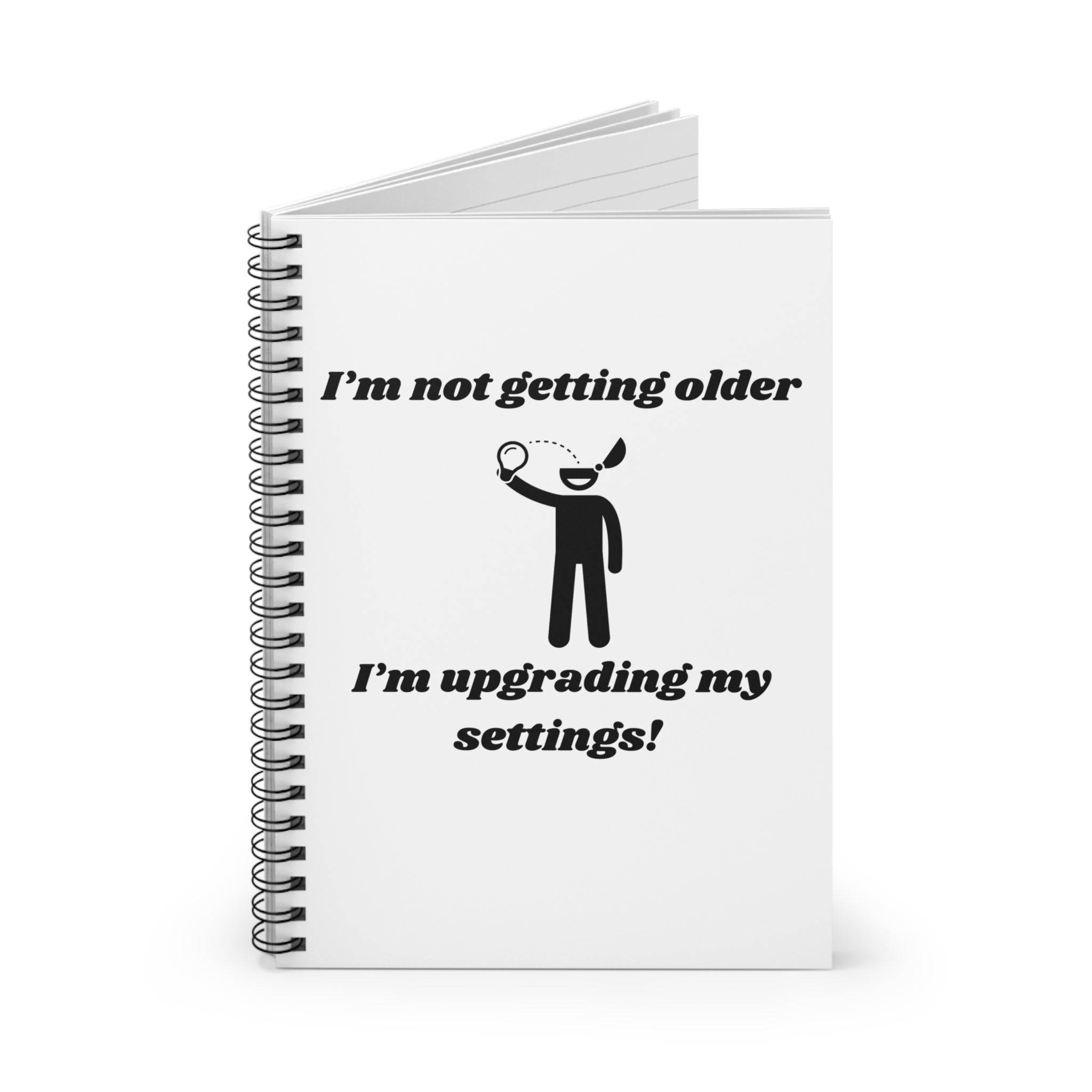 I'm Not Getting Older, I'm Upgrading My Settings! Fun Spiral Notebook - 118 Page Ruled Line Notebook for Everyday Use