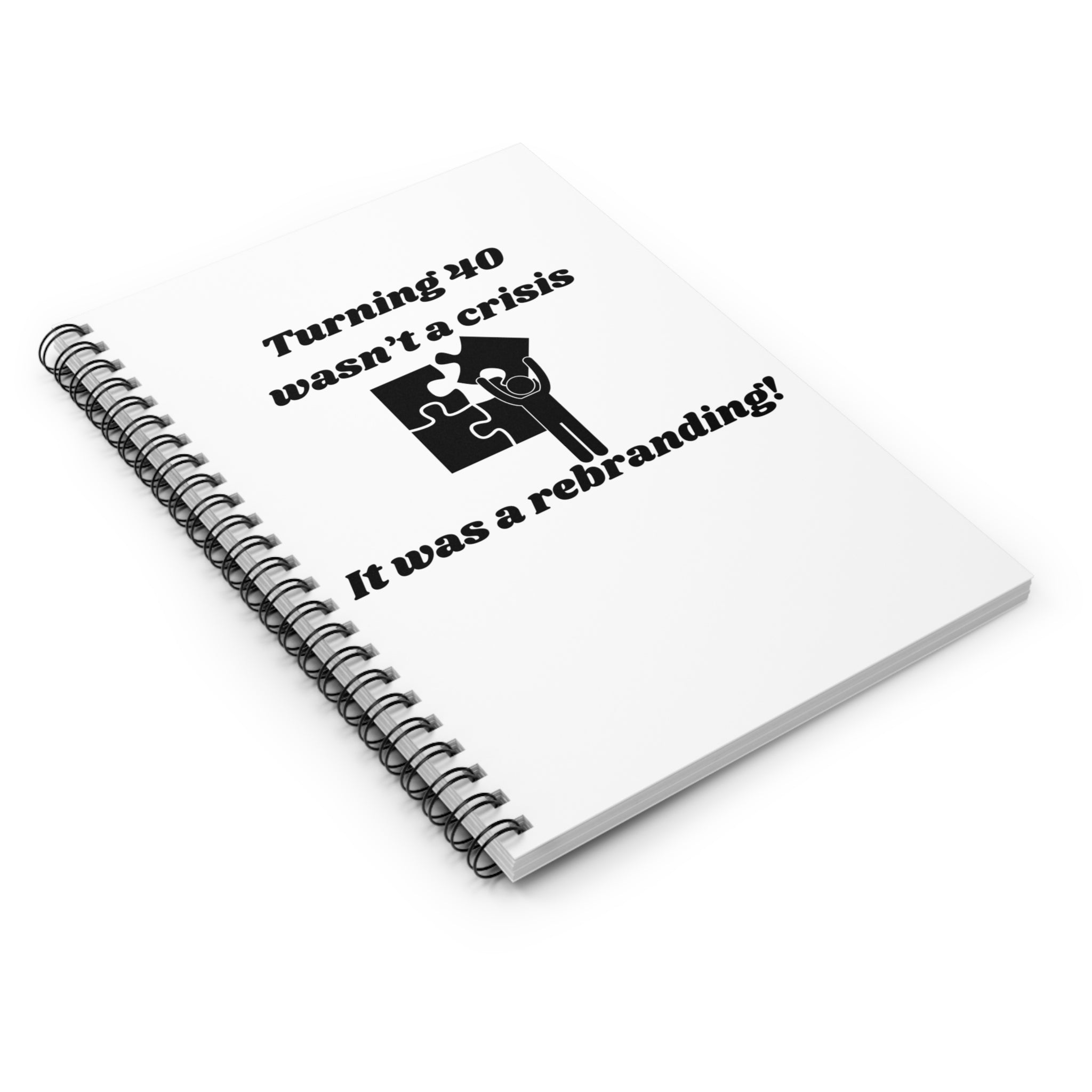 Turning 40 Wasn't a Crisis—It Was a Rebranding! Spiral Notebook - 118 Page Ruled Line Notebook for Everyday Use