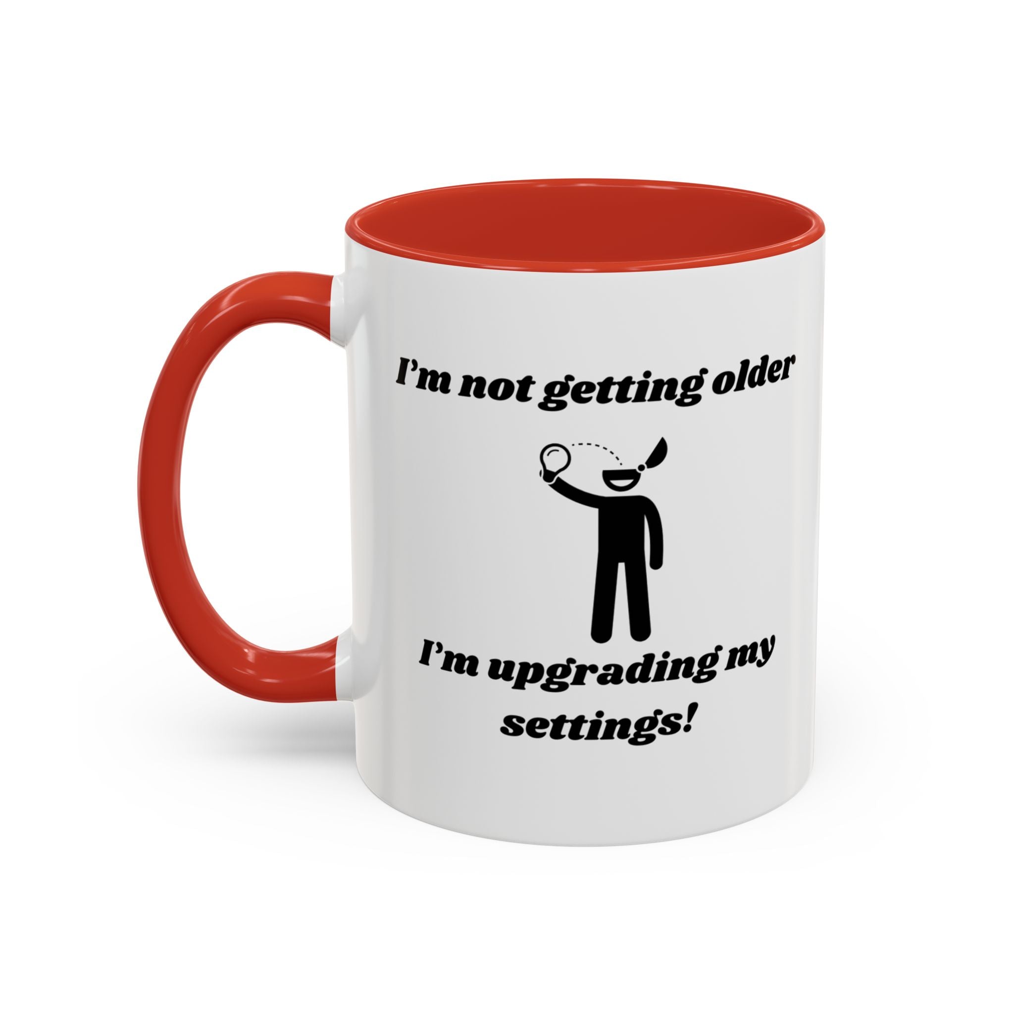 I'm Not Getting Older, I'm Upgrading My Settings! Accent Coffee Mug (11oz, 15oz)