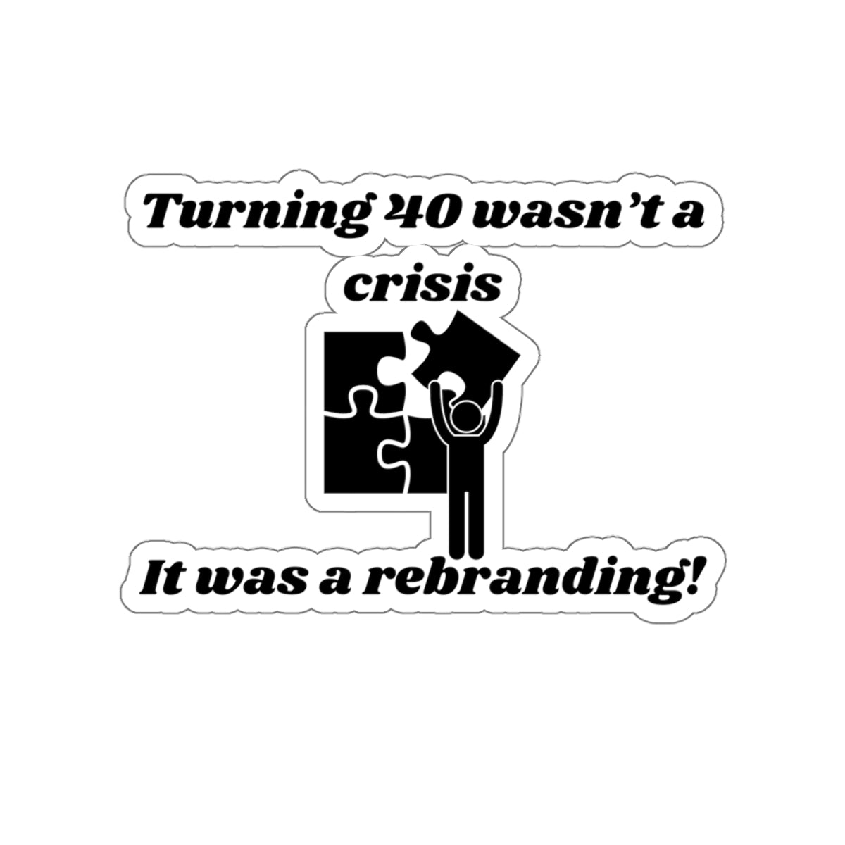 Turning 40 Wasn't a Crisis – It Was a Rebranding! Kiss-Cut Stickers - Custom Vinyl Stickers for Creative Decor